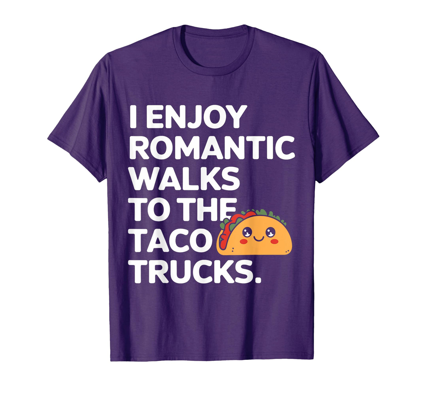 I Enjoy Romantic Walks to The Taco Truck Funny Taco Day T-Shirt