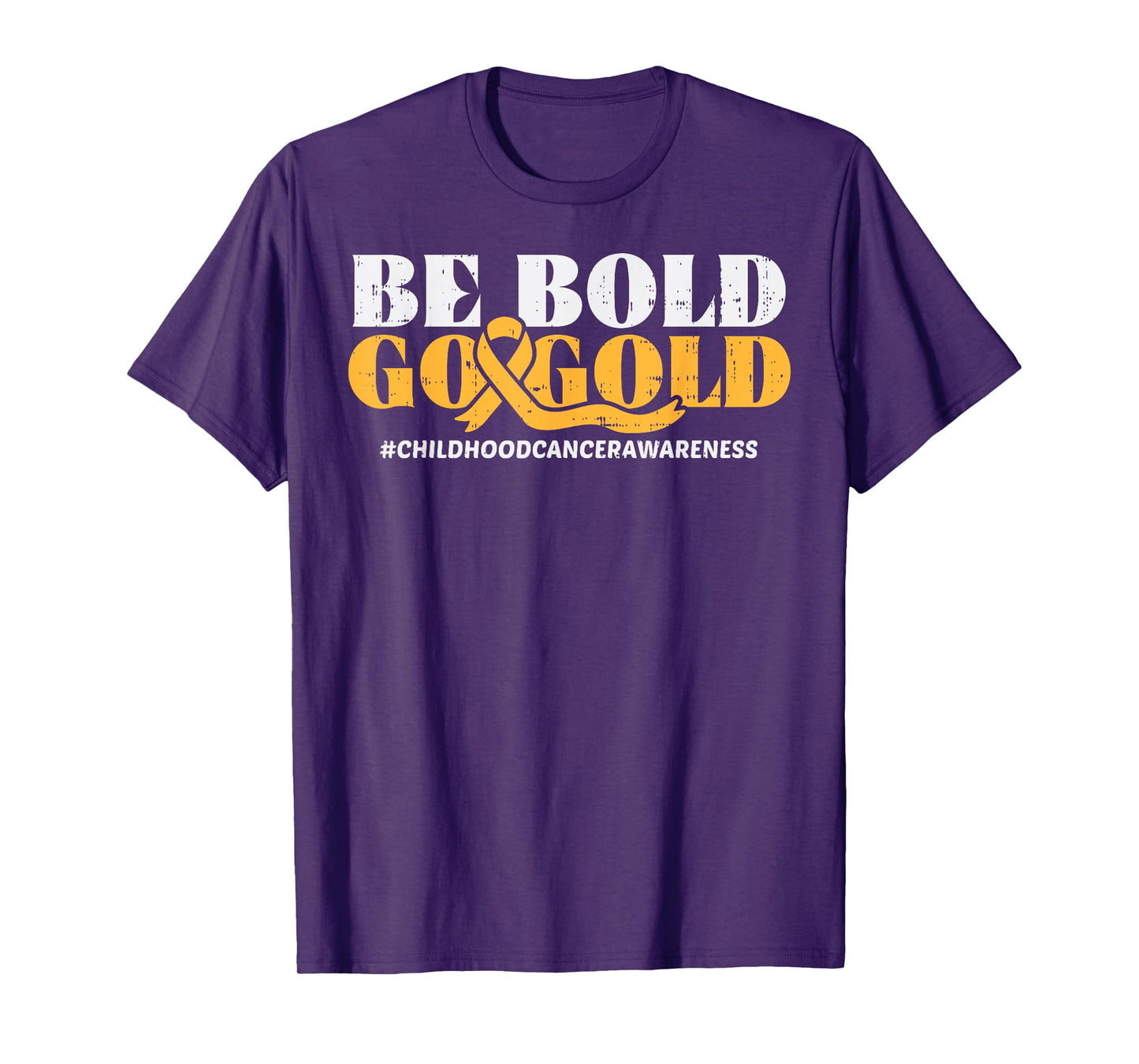 Be Bold Go Gold Childhood Cancer Awareness Men Women Kids T-Shirt