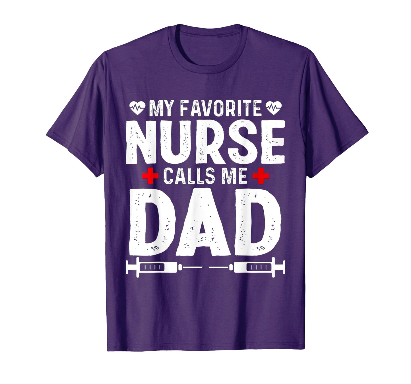 My favorite Nurse calls me Dad Daughter Hospital Nursing T-Shirt