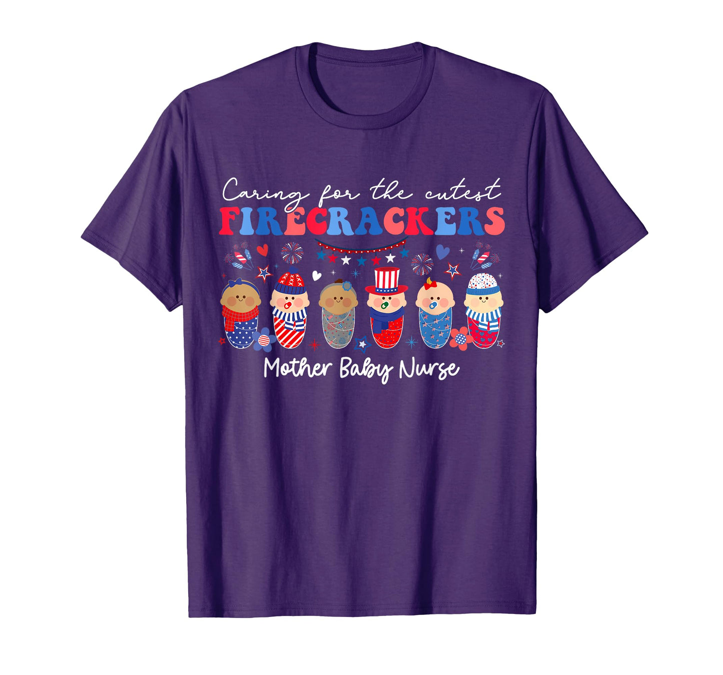 Caring For Cutest Firecrackers Mother Baby Nurse 4th Of July T-Shirt