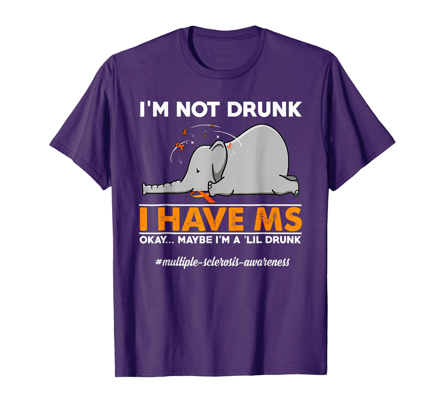 I'm Not Drunk I Have MS Okay Maybe I'm A 'Lil Drunk elephant T-Shirt