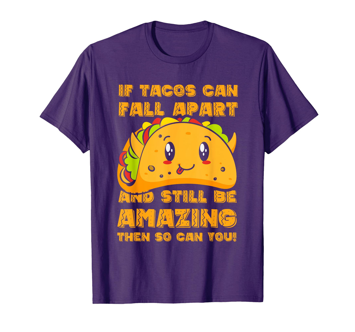 Funny If Tacos Can Fall Apart & Still Be Amazing So Can You T-Shirt