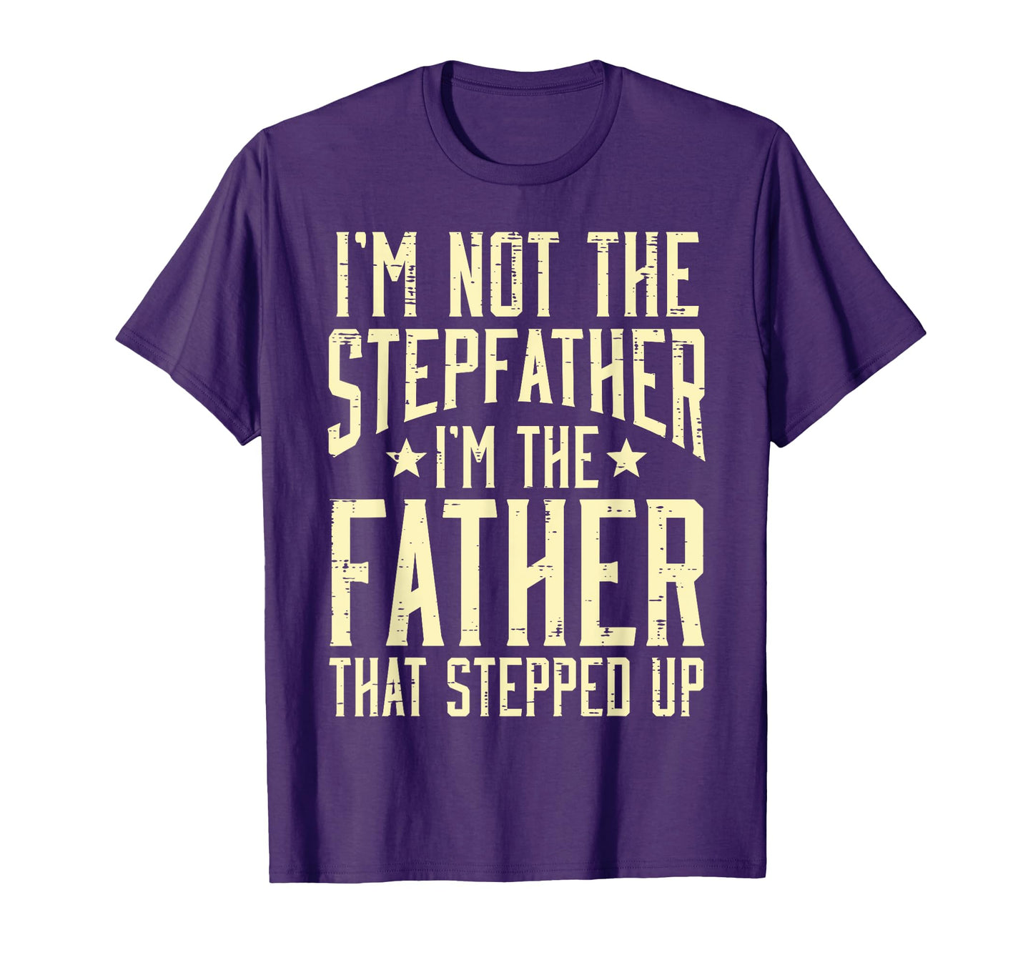 Not Stepfather Im The Father Stepped Up Fathers Day Dad Men T-Shirt