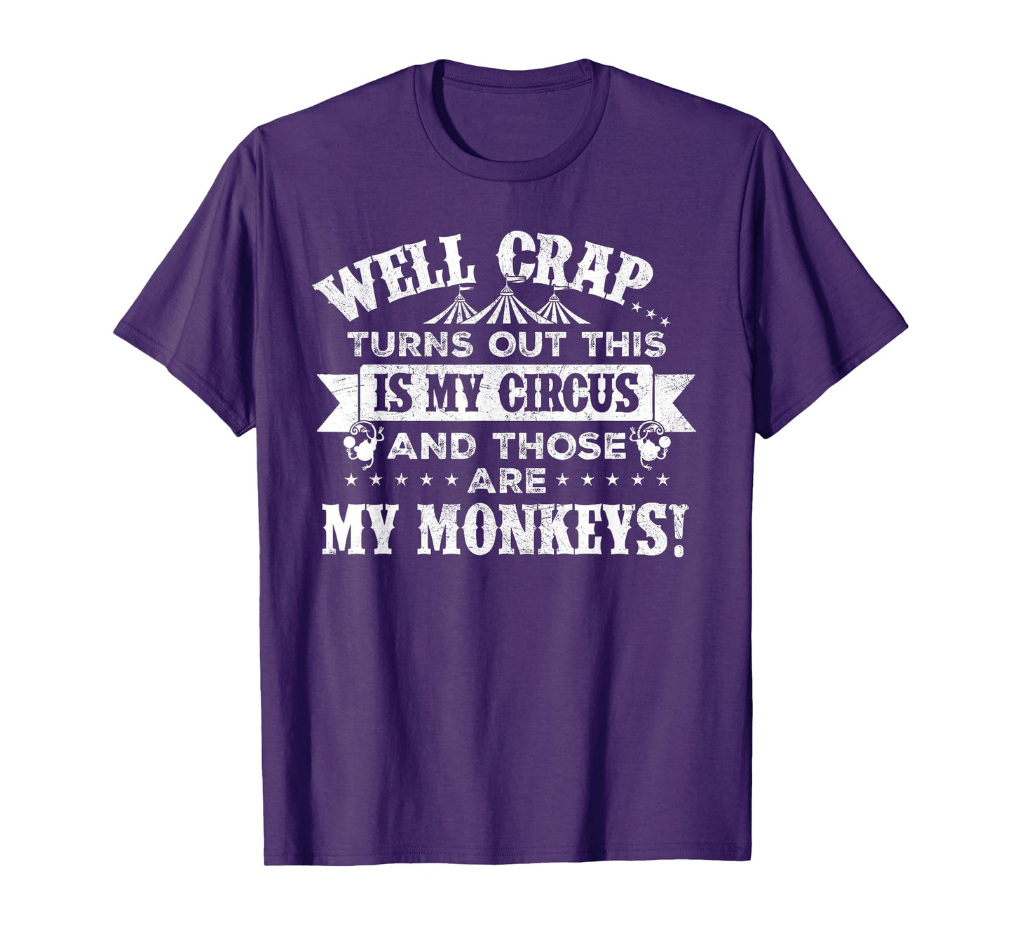 Crap, turns out this is my circus and those are my monkeys T-Shirt