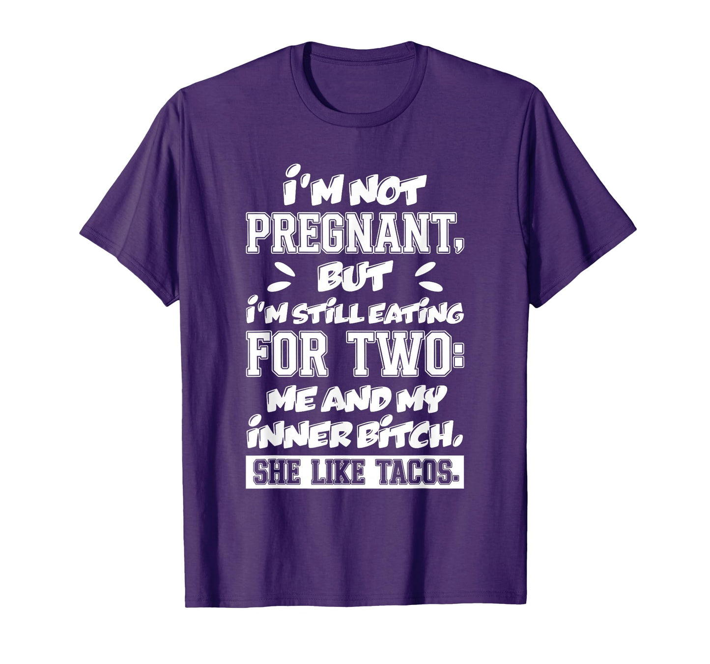 I'm Not Pregnant But I'm Still Eating for Two Me and Tacos T-Shirt