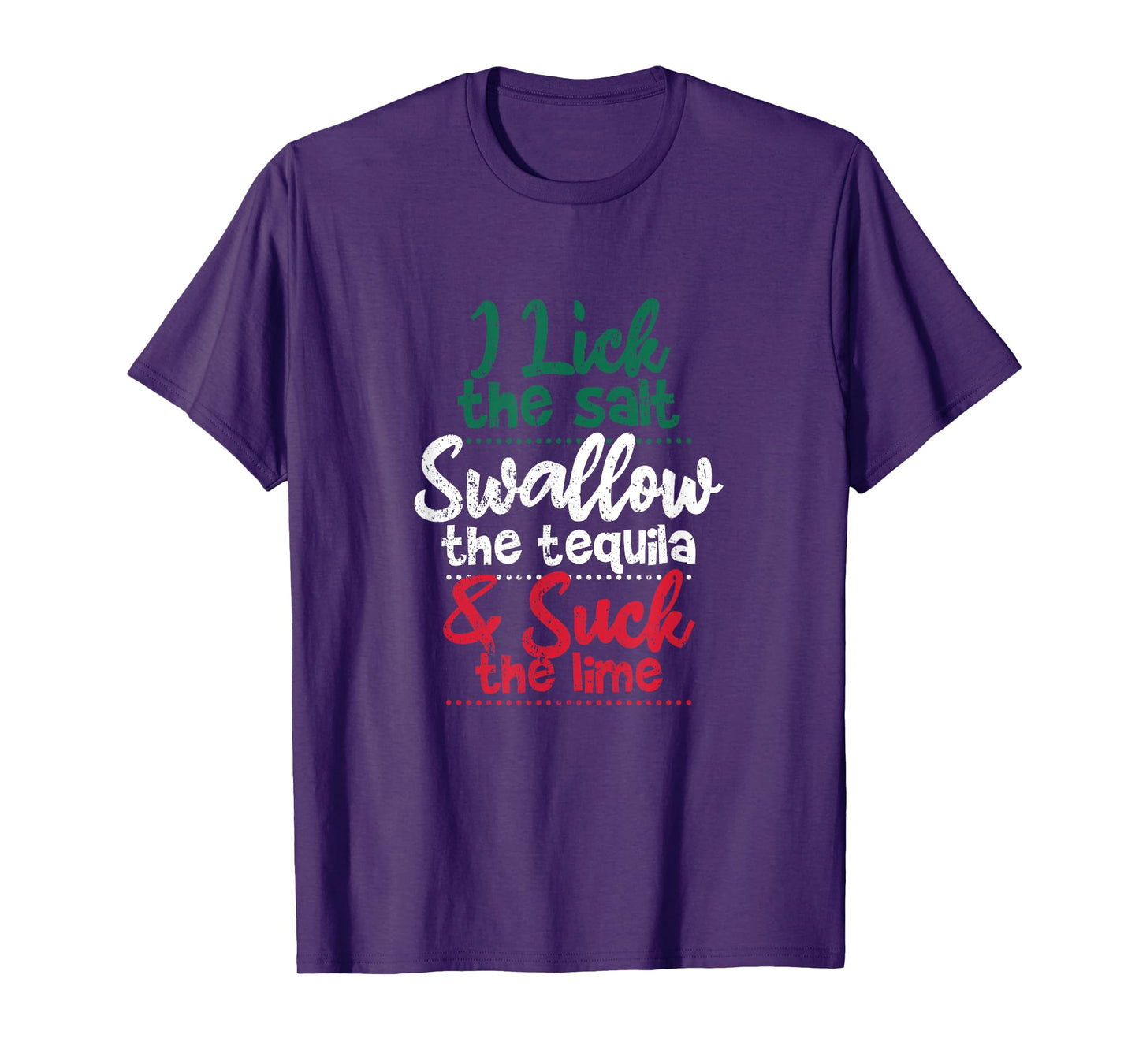 Drink I Lick The Salt Swallow The Tequila And Suck The Lime T-Shirt