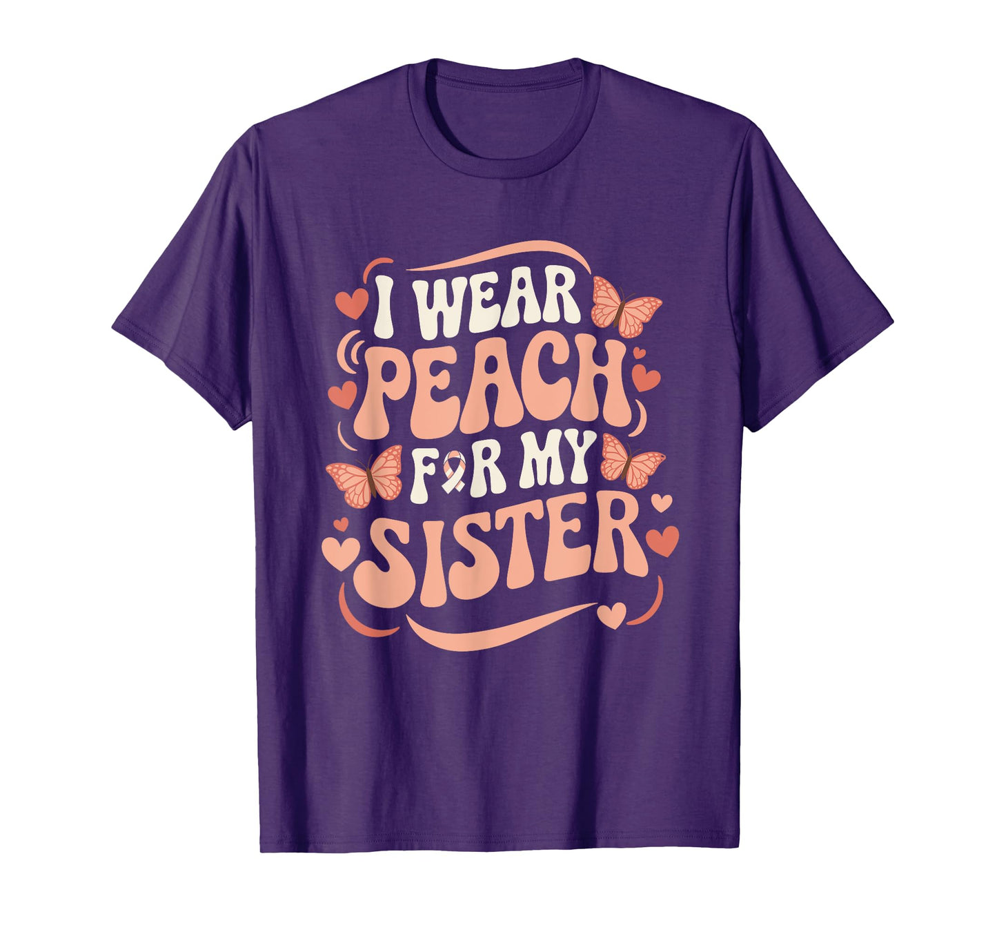 I Wear Peach For My Sister Uterine Cancer Support T-Shirt