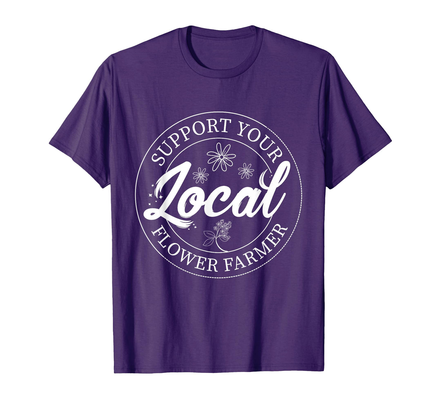 Support Your Local Flower Farmer Fresh Flower Market Florist T-Shirt