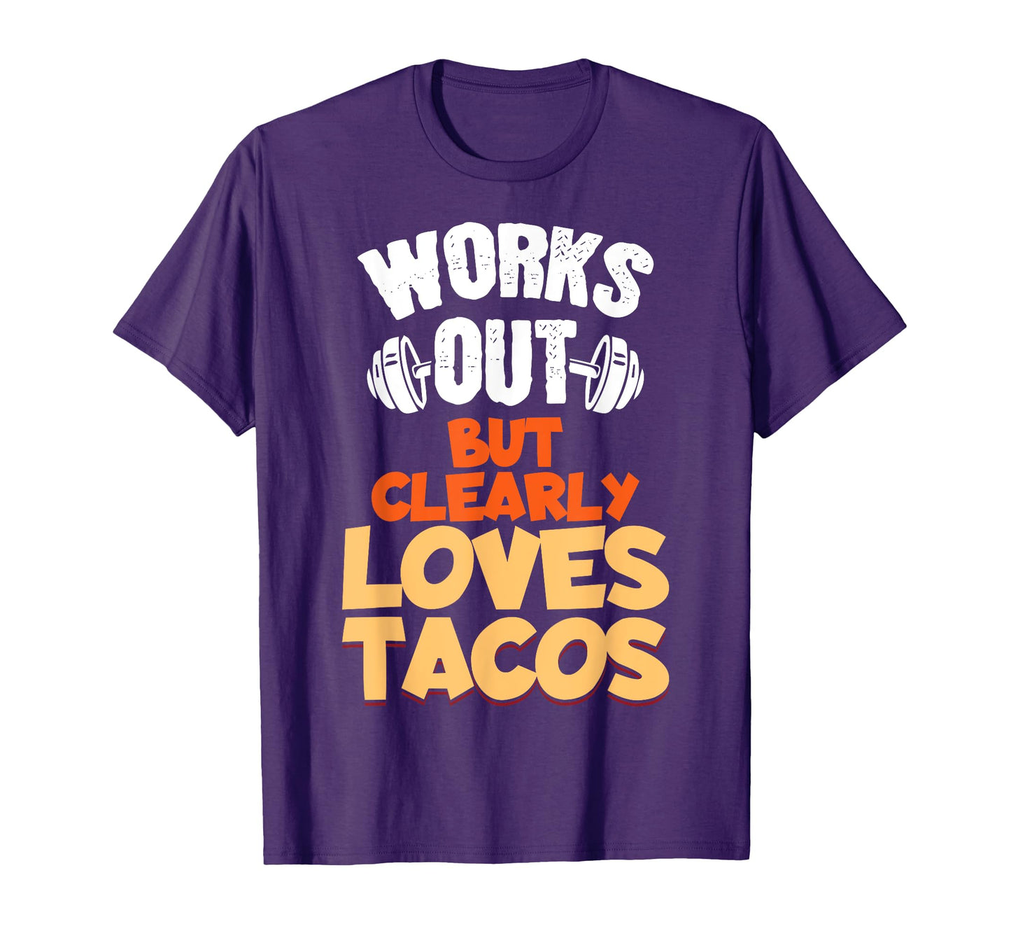 Funny Saying Works Out But Clearly Loves Tacos Women Men T-Shirt