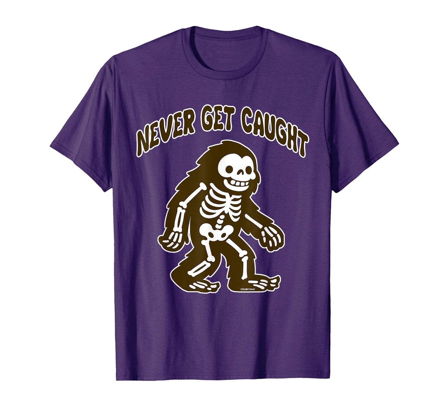 Cute Bigfoot Skeleton - Never Get Caught T-Shirt