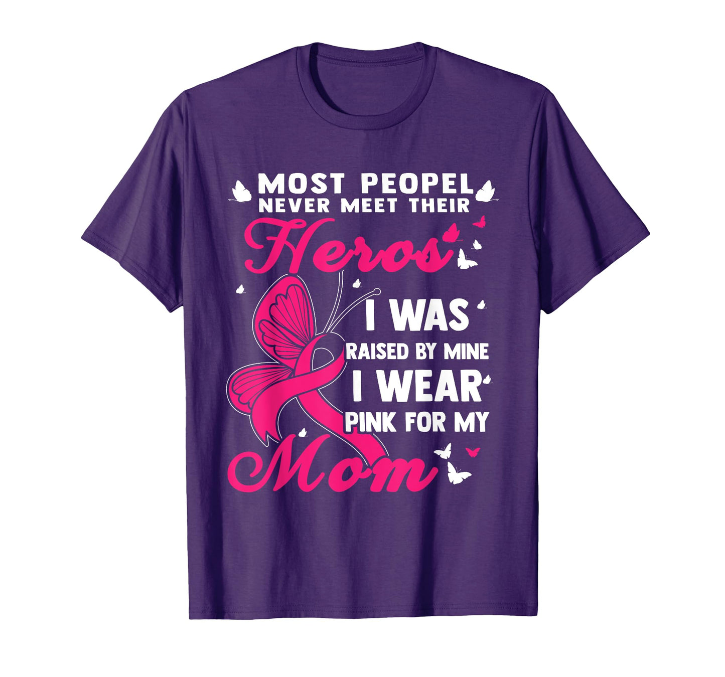 Most People Never Meet Their Heroes I Wear Pink For My Mom T-Shirt
