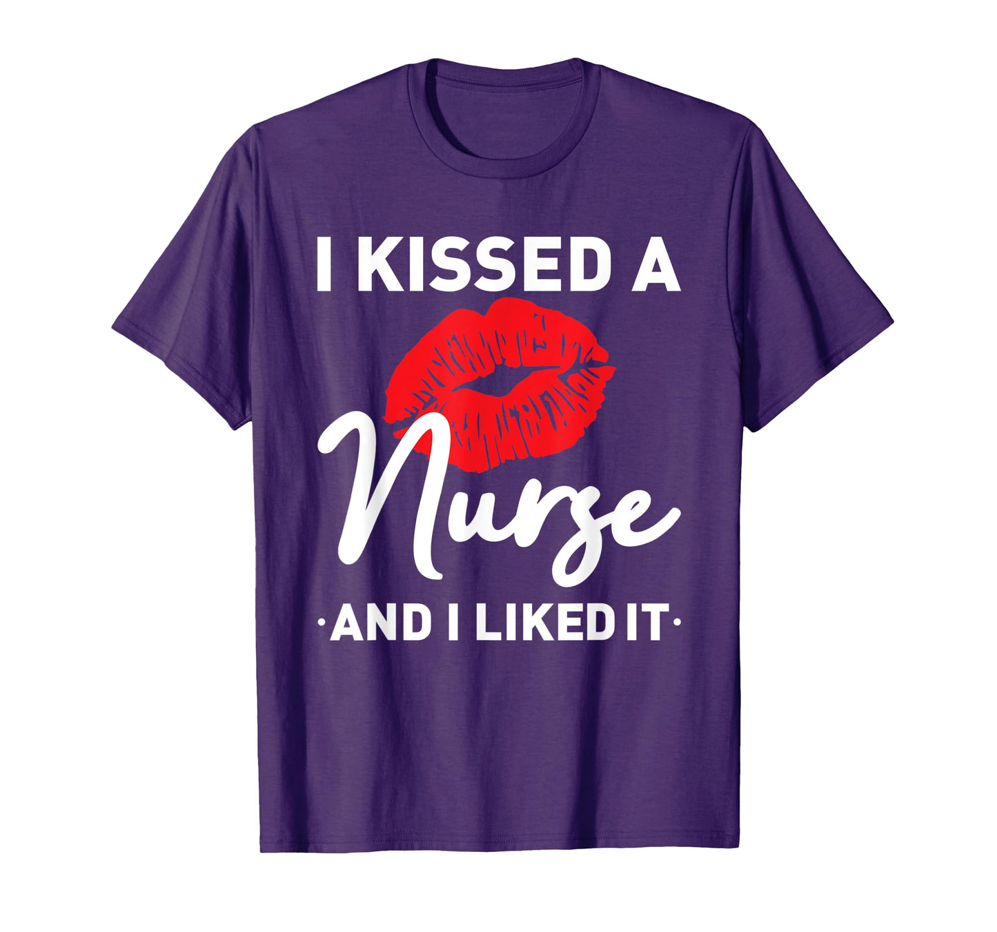 I Kissed A Nurse and I liked It Funny Husband Nurse Wife T-Shirt