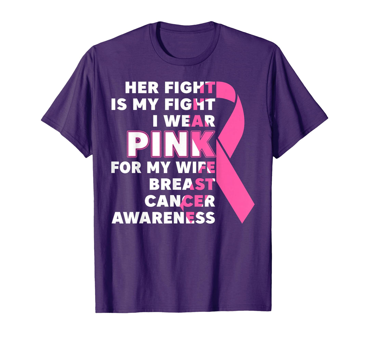 Breast Cancer Her Fight Is My Fight I Wear Pink Wife Breast T-Shirt