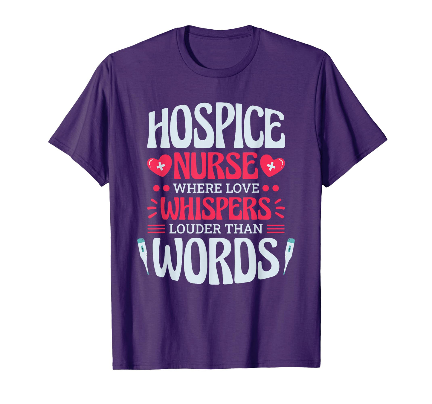 Hospice Nurse Where Love Whispers Louder, Hospice Nurse T-Shirt