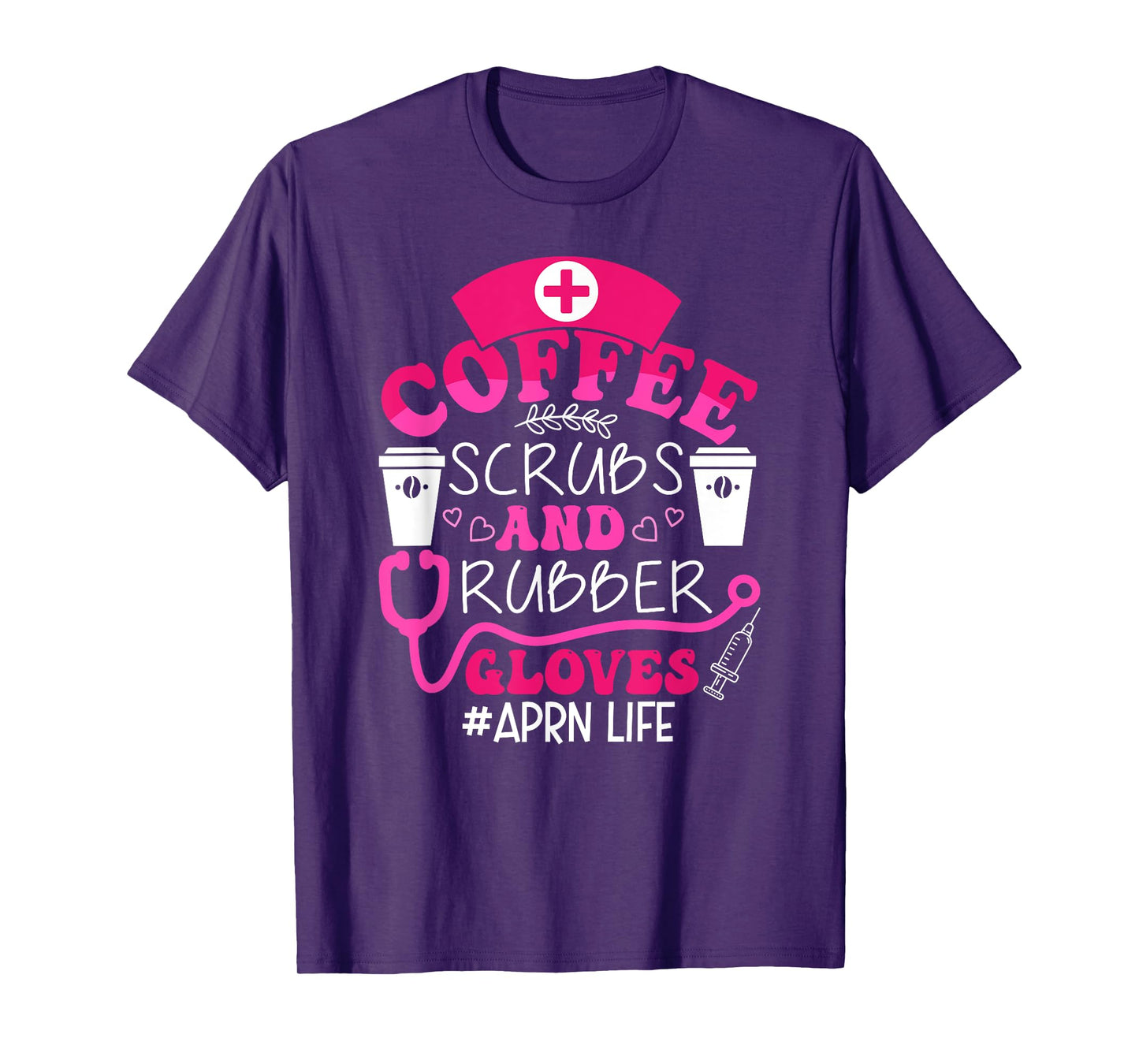 Coffee Scarbs and rubber gloves - APRN life nurse funny T-Shirt