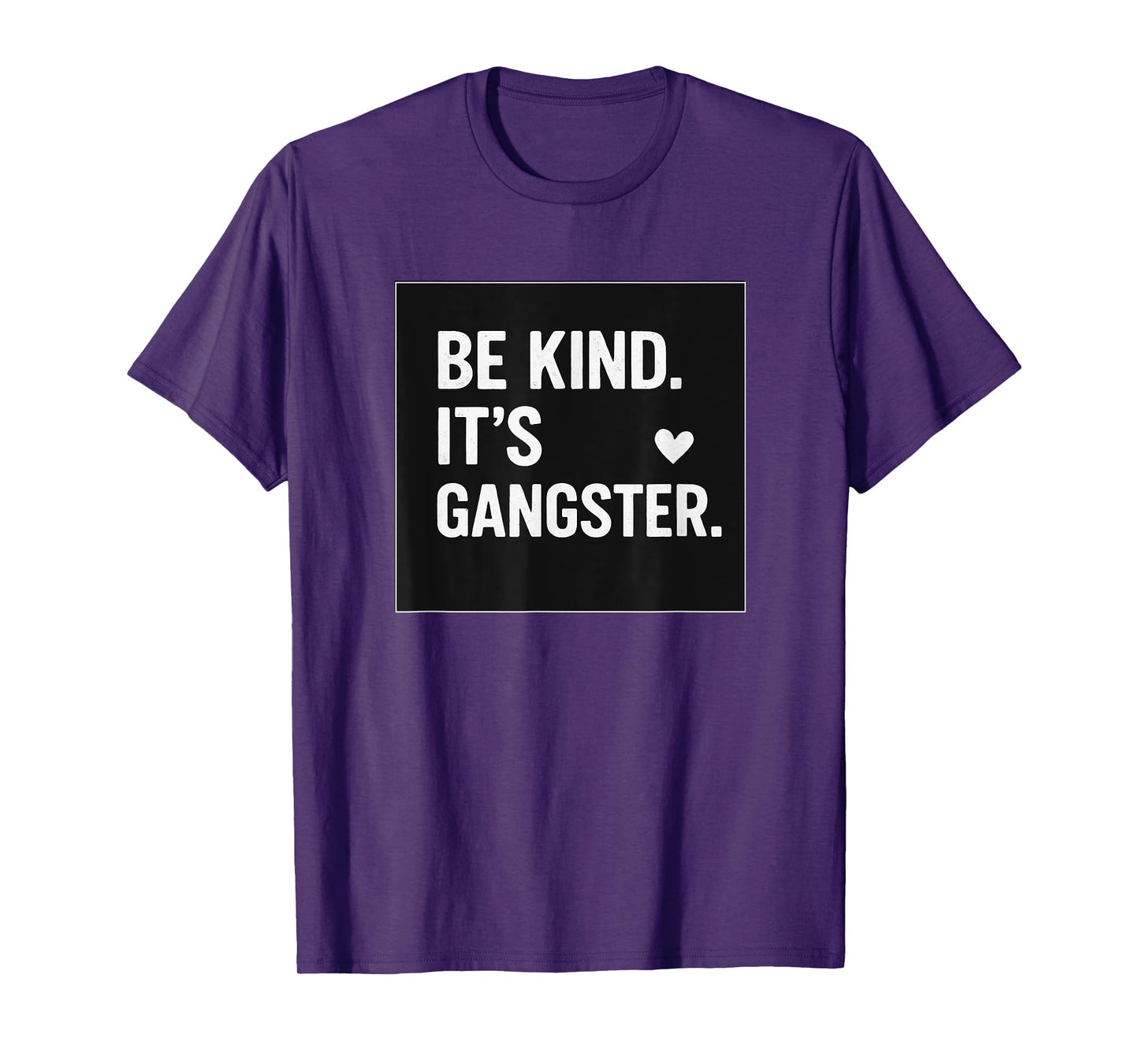 BE KIND IT'S GANGSTER COOL VIBES HAPPY LOVE FUNNY T-Shirt