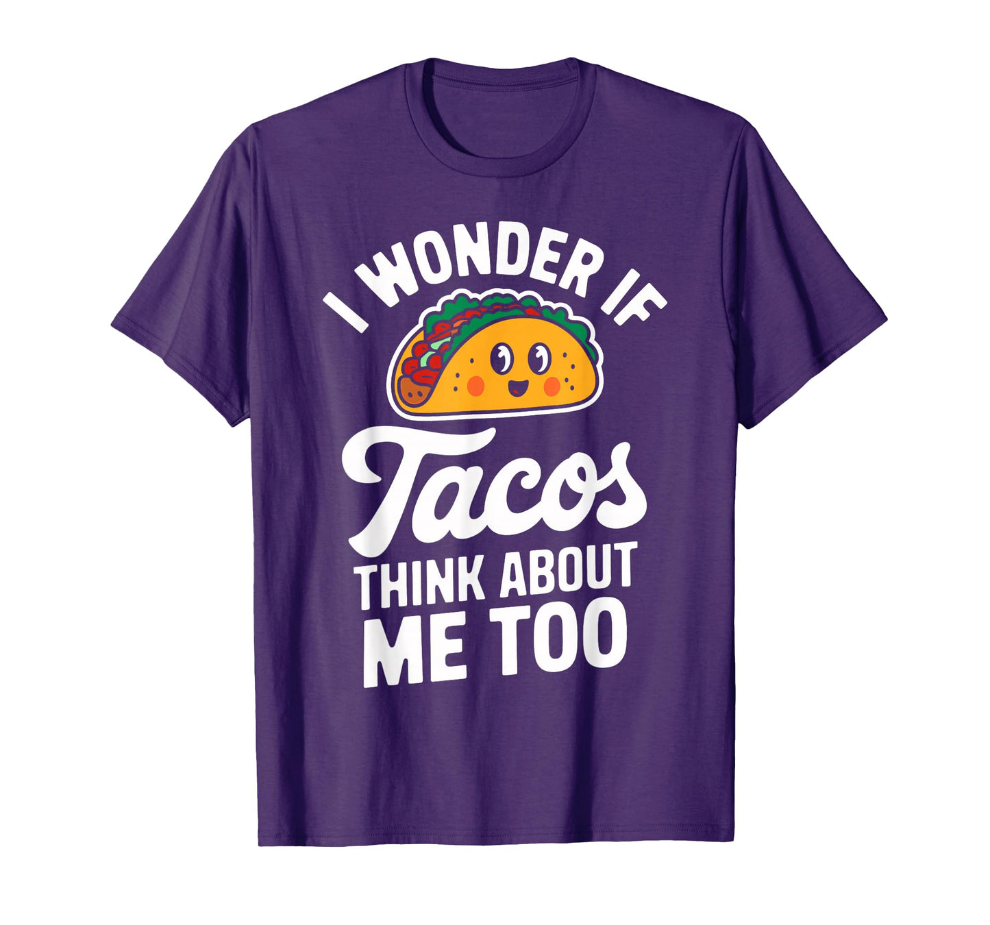 I Wonder If Tacos Think About Me Too Funny Taco Day Fiesta T-Shirt