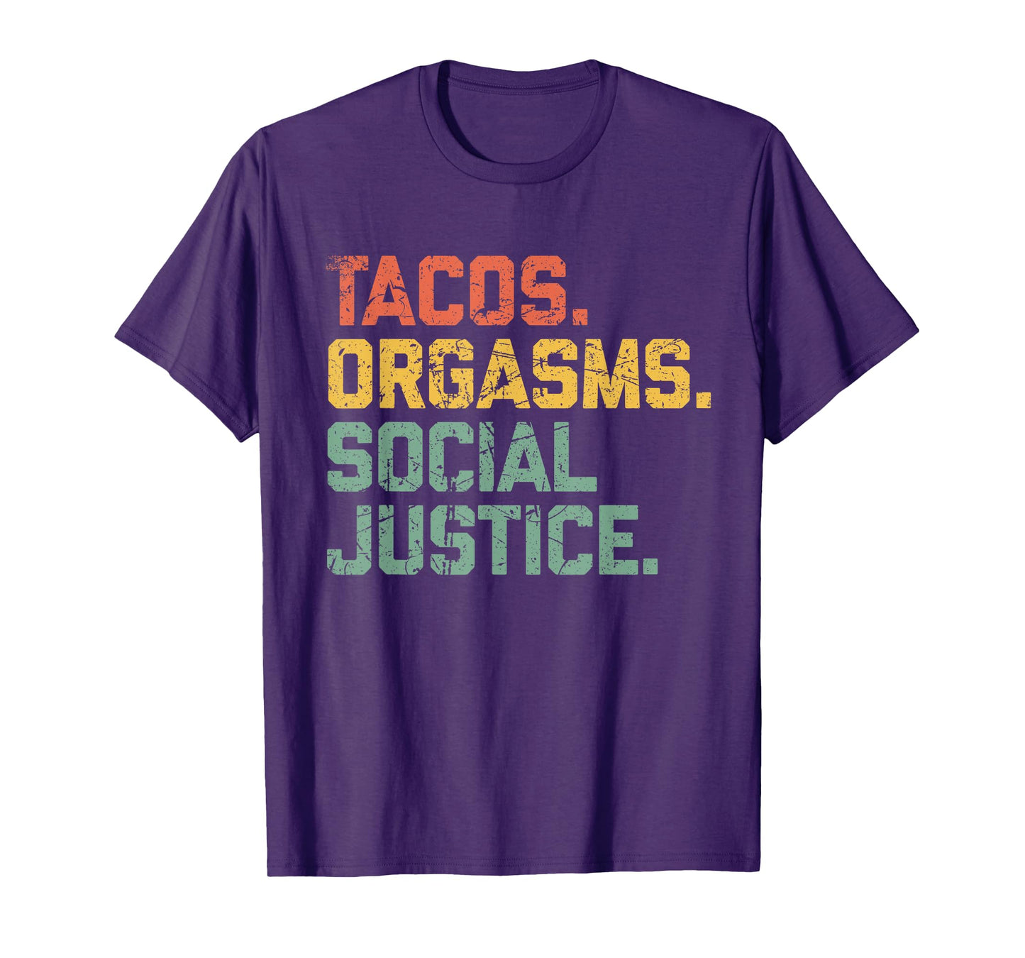 Tacos Orgasms Social Justice Shirt for Men and Women Taco Lover T-Shirt