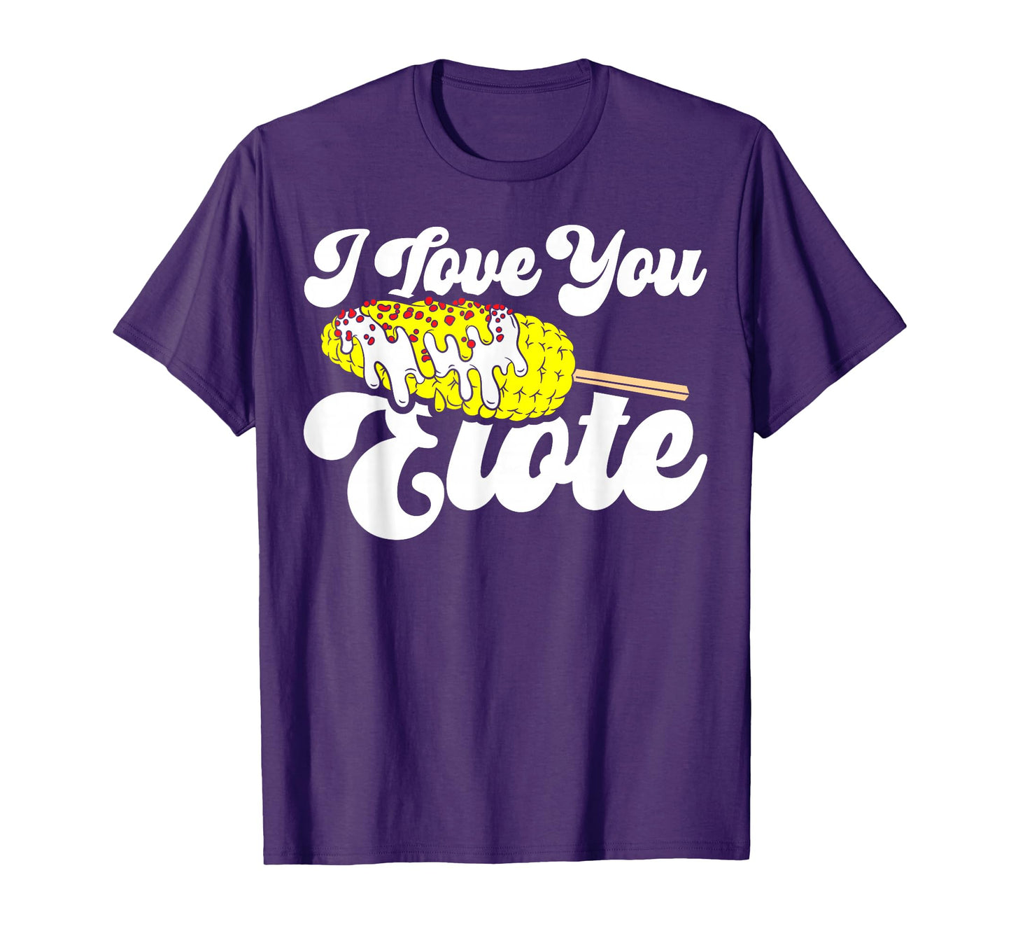 I Love You Elote Corn on The Cob Funny Mexican Food T-Shirt