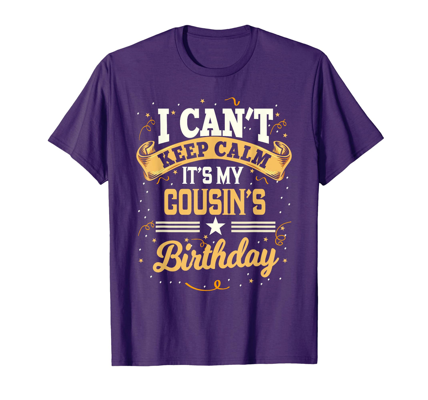 I Can't Keep Calm It's My Cousin Birthday Party Gift T-Shirt