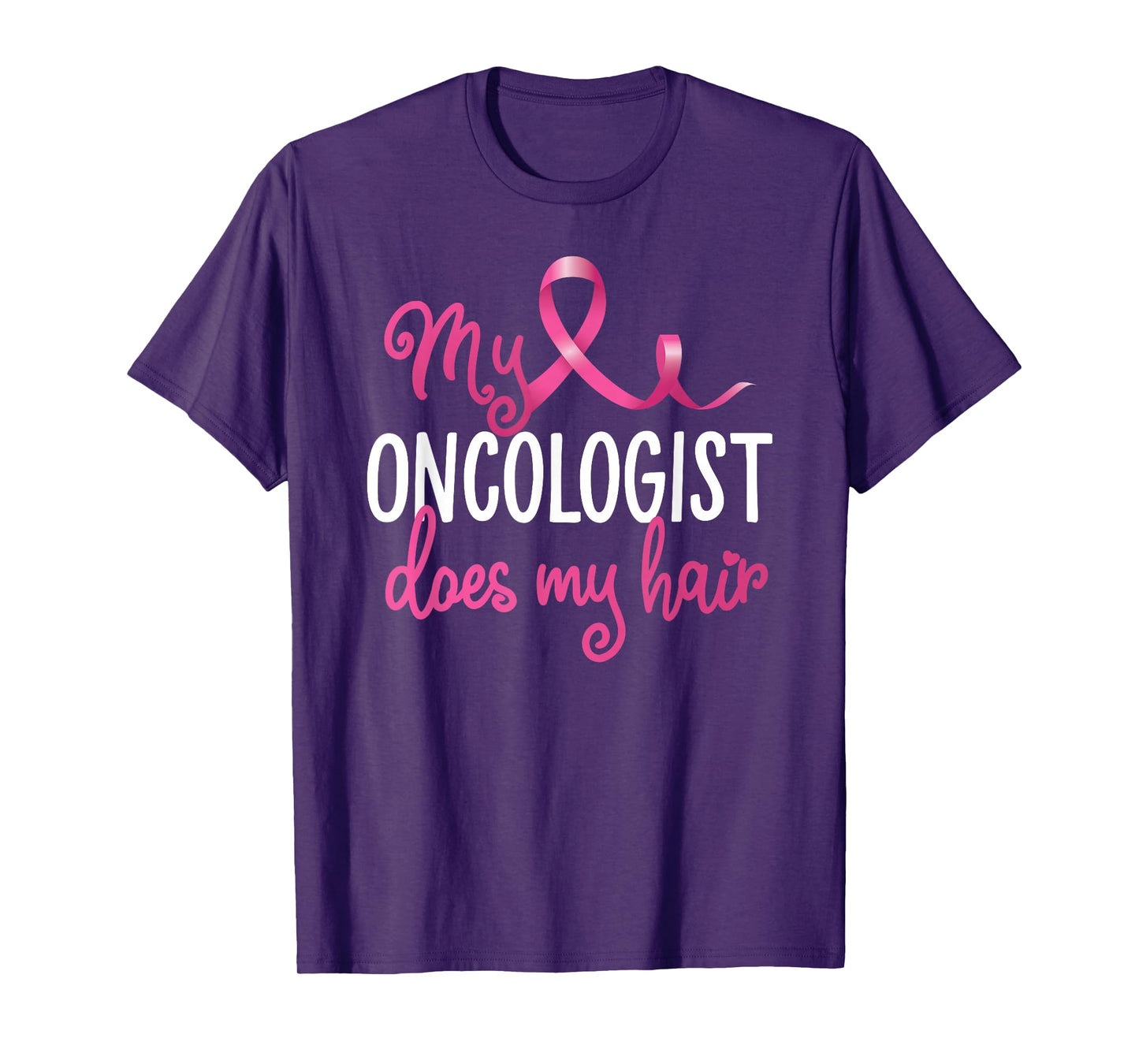 Funny Breast Cancer My Oncologist Does My Hair Recovery T-Shirt