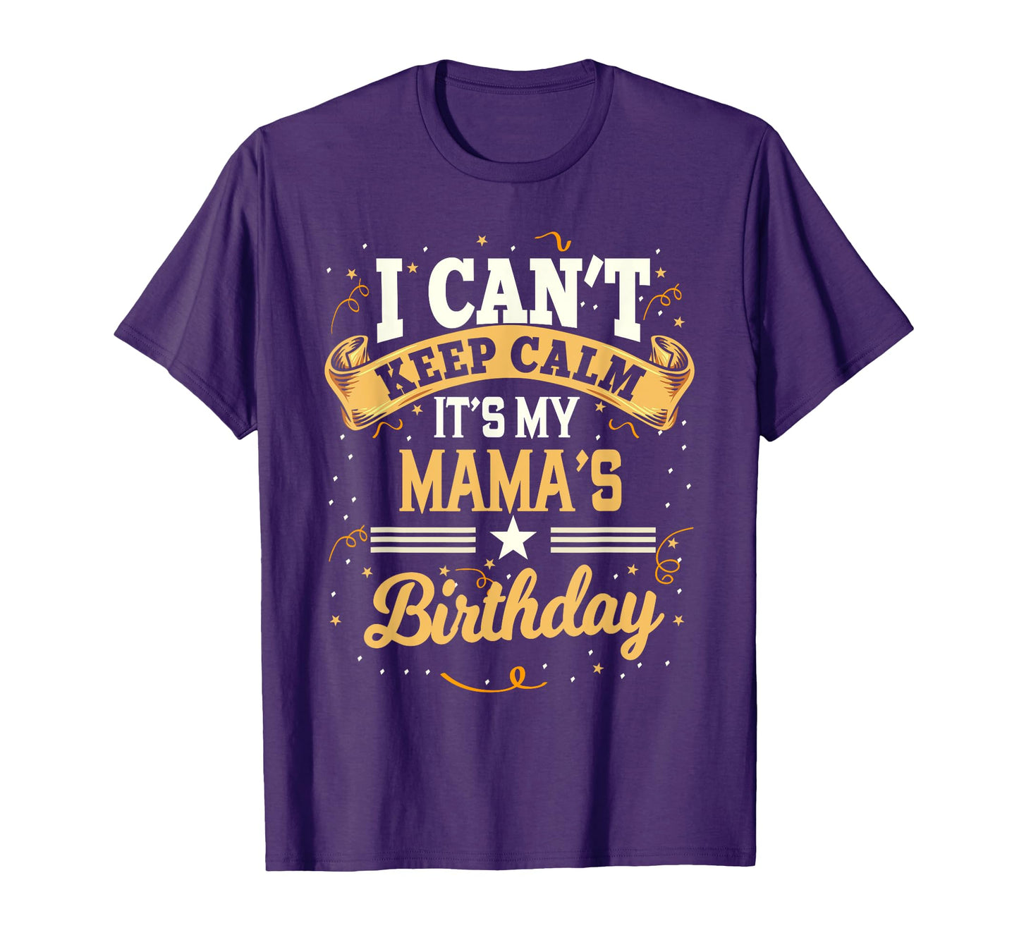 I Can't Keep Calm It's My Mama Birthday Party Gift T-Shirt