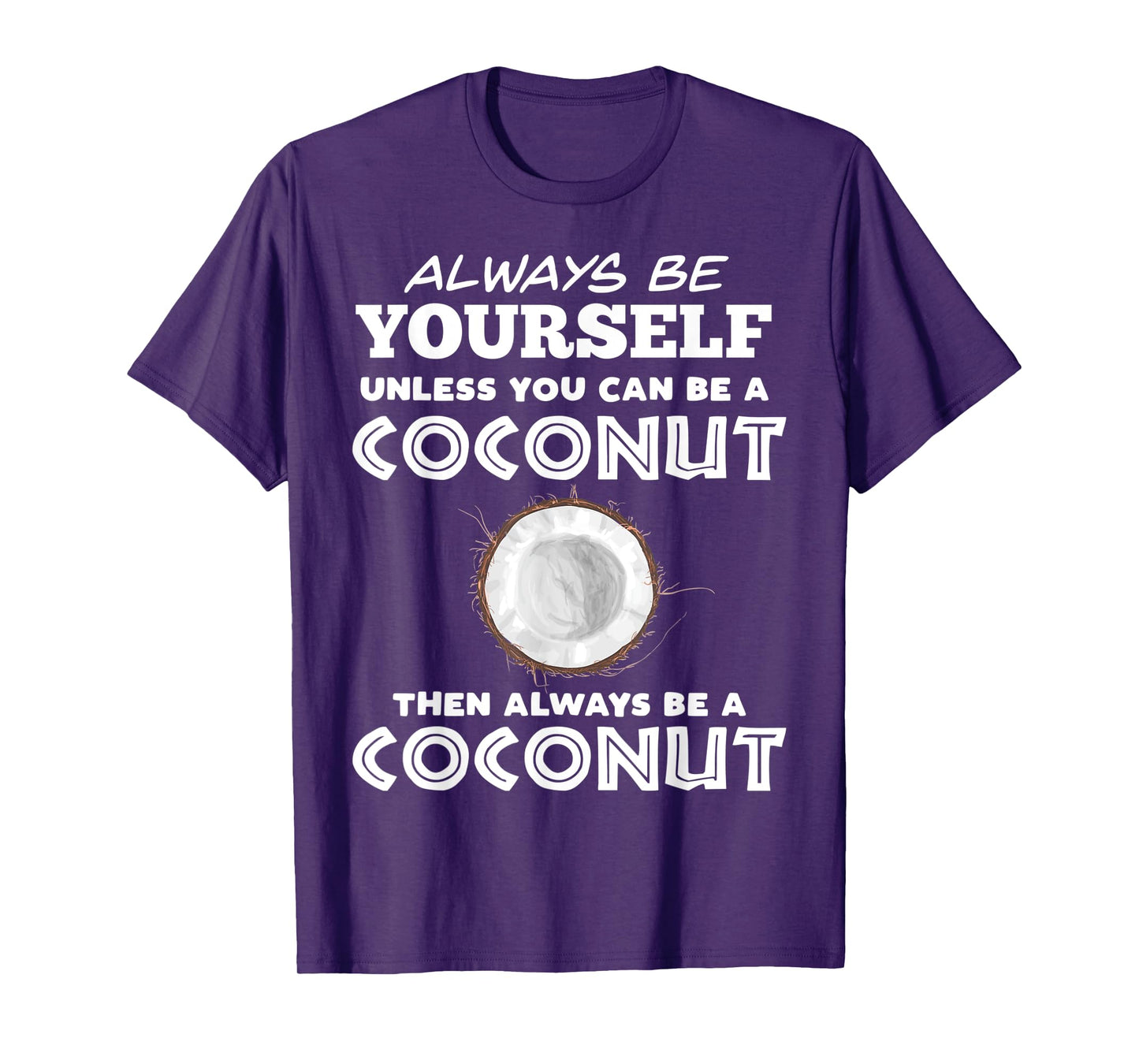 Always Be Yourself Unless You Can Be A Coconut T-Shirt