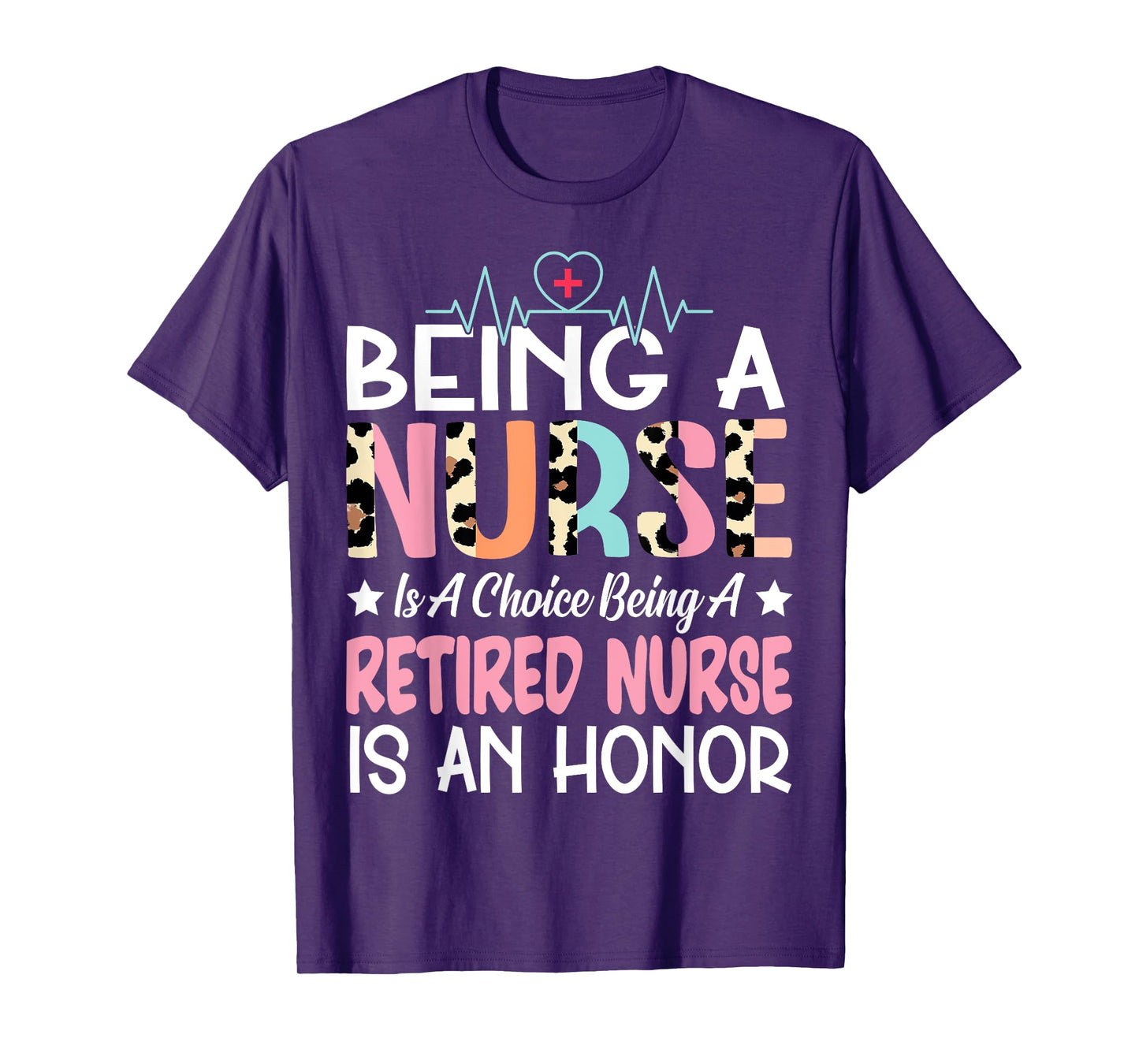 Being A Nurse Is A Choice Retired Nurse Honor Funny Nursing T-Shirt
