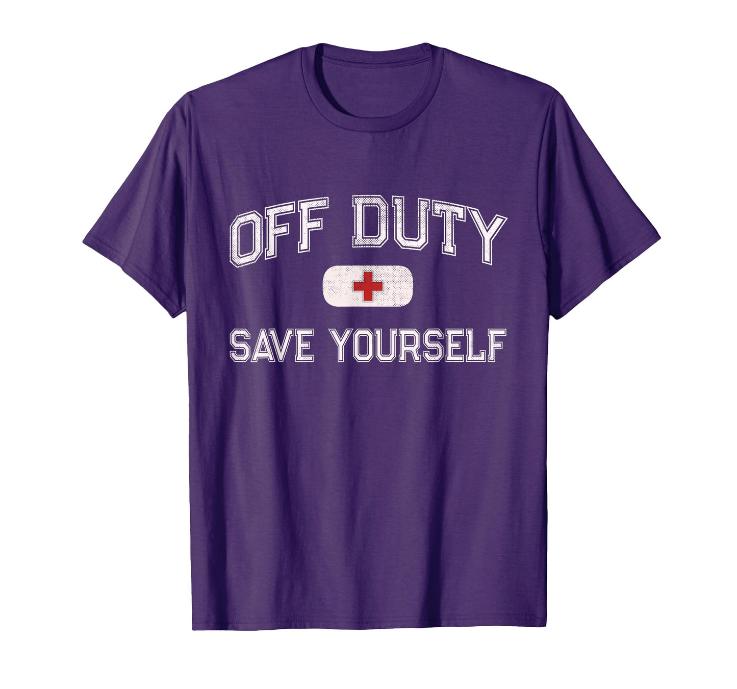 Funny OFF DUTY Camp Nurse SAVE YOURSELF First Aider EMT EMS T-Shirt