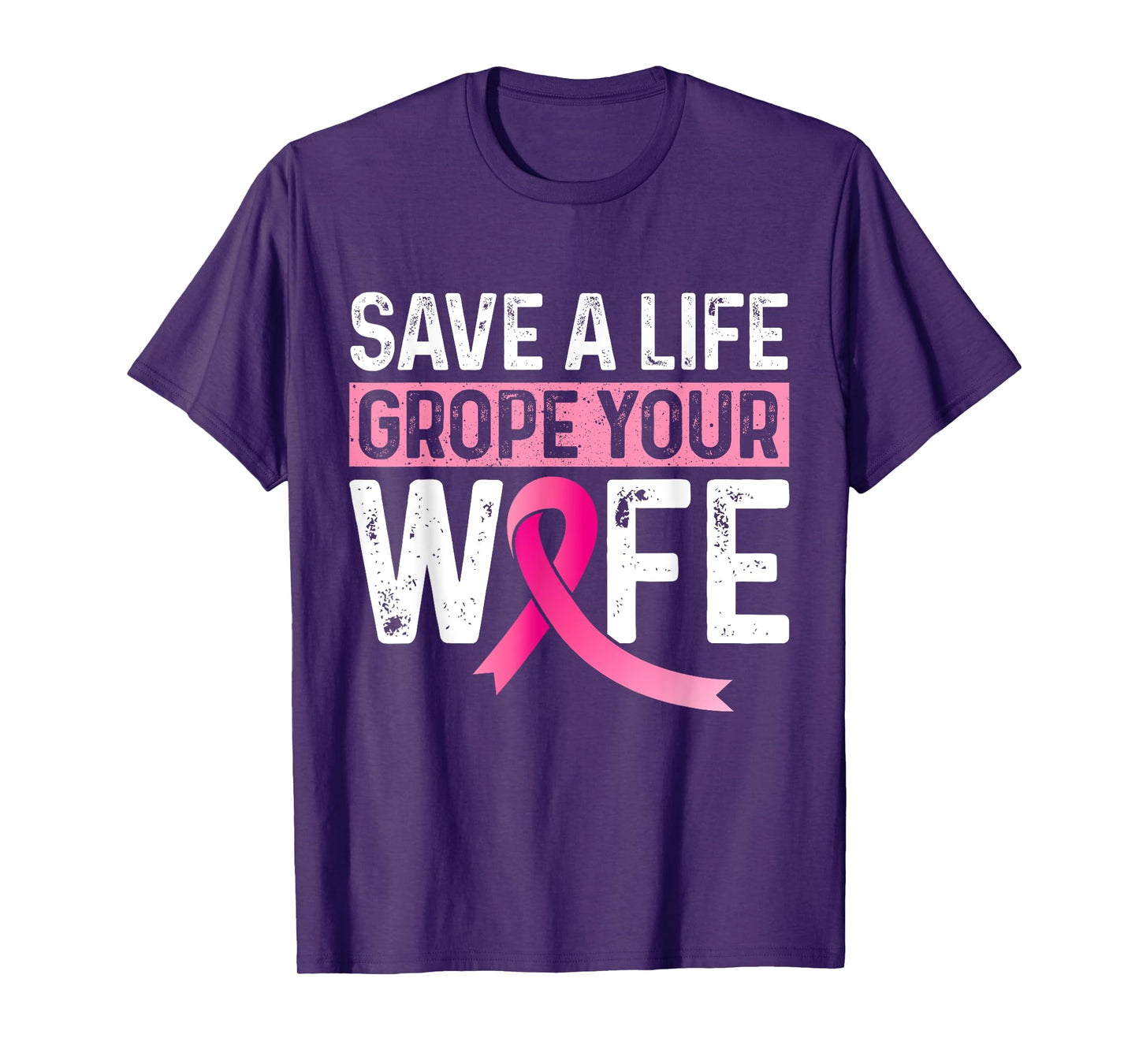 Save A Life Grope Your Wife Pink Breast Cancer Awareness T-Shirt