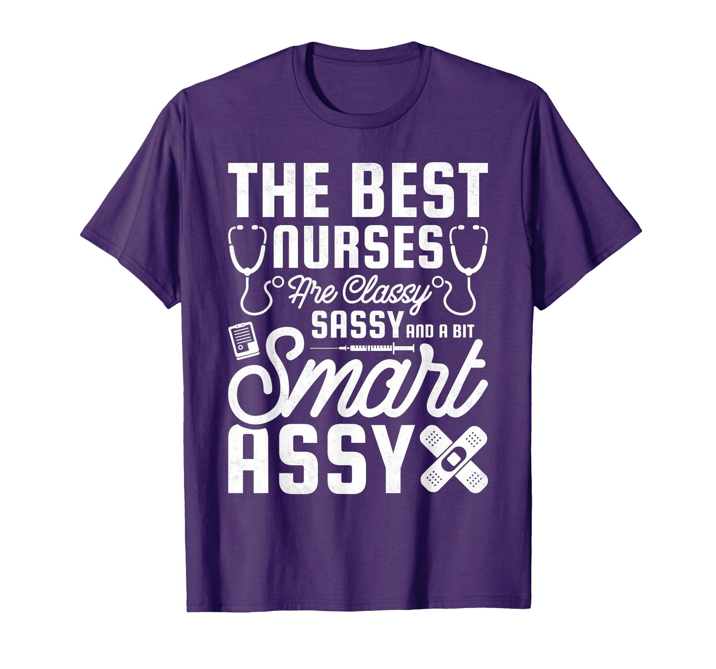 Best Nurses Are Classy, Sassy And A Bit Smart Assy, Nursing T-Shirt