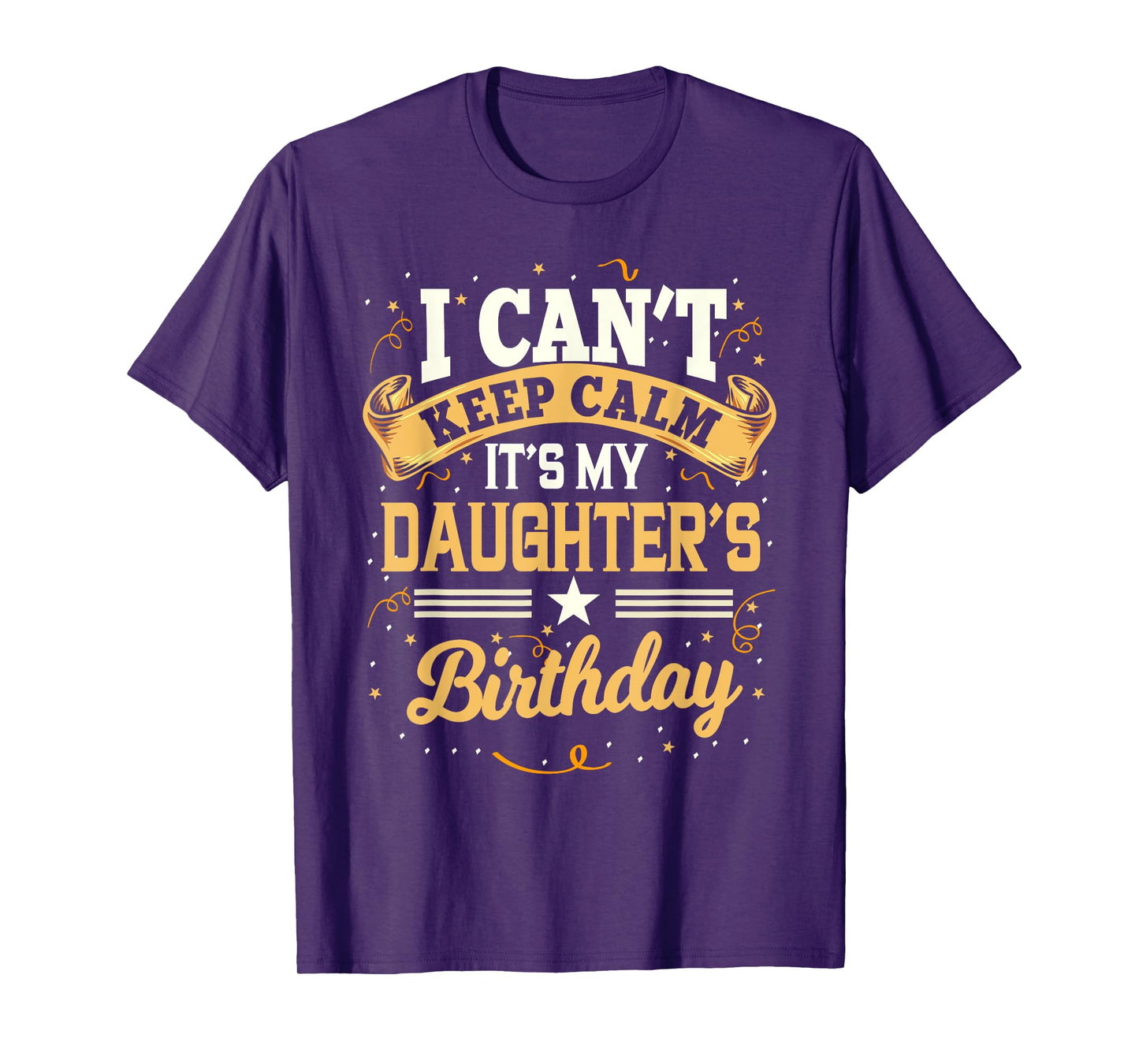I Can't Keep Calm It's My Daughter Birthday T-Shirt