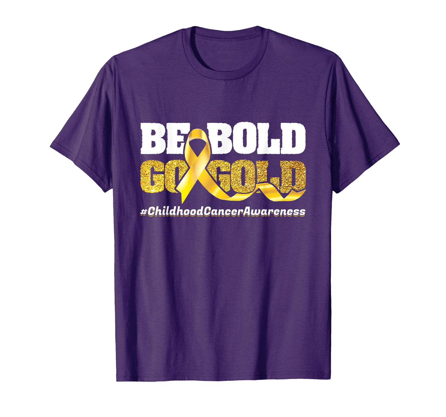 Be Bold Go-Gold Childhood Cancer Awareness Motivational Gift T-Shirt