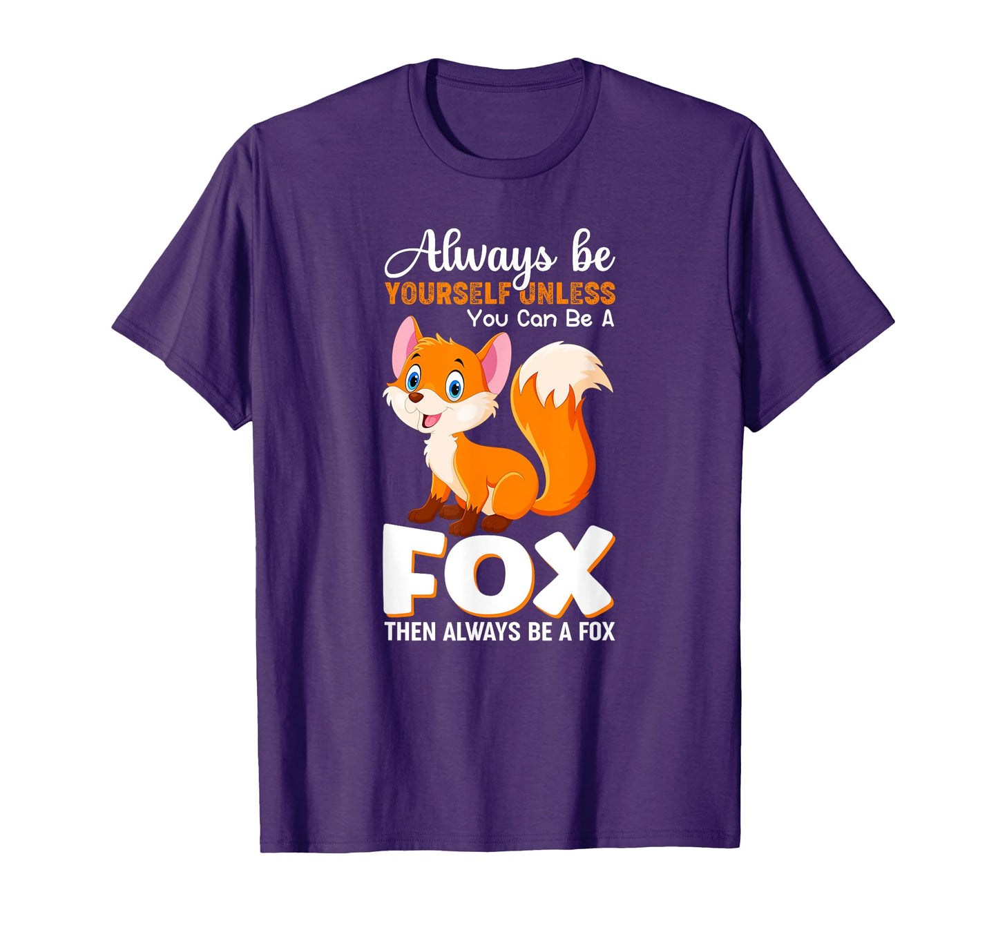 Always be yourself Unless you can be a Fox Animal Lover Tee T-Shirt