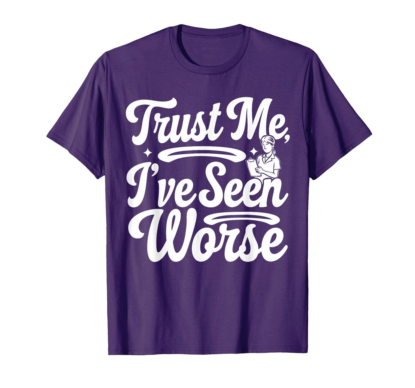 Funny Nurse I've Seen Worse Nurse T-Shirt