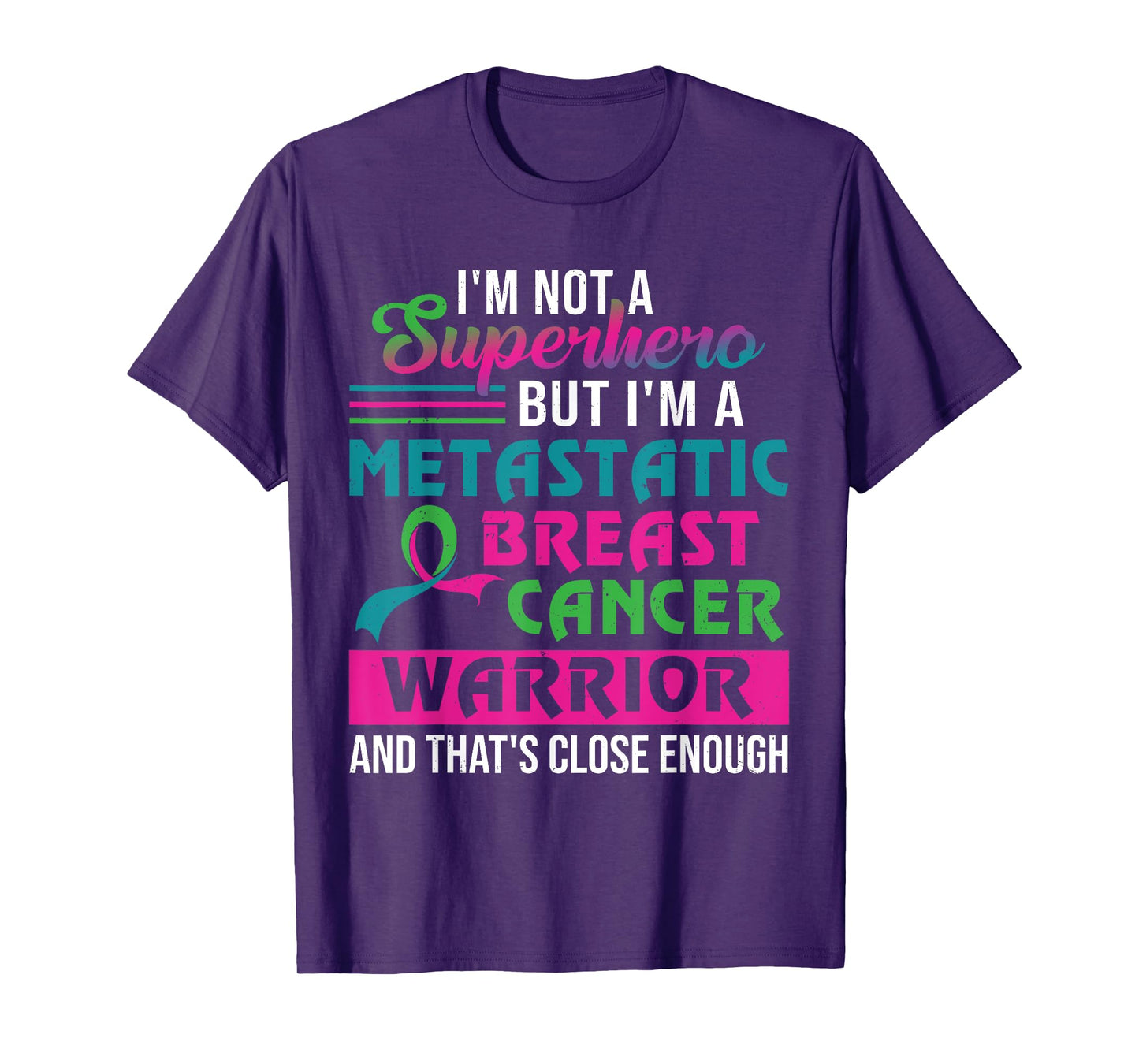 I'm Not A Superhero I'm A Metastatic Breast Cancer Warrior T-Shirt
