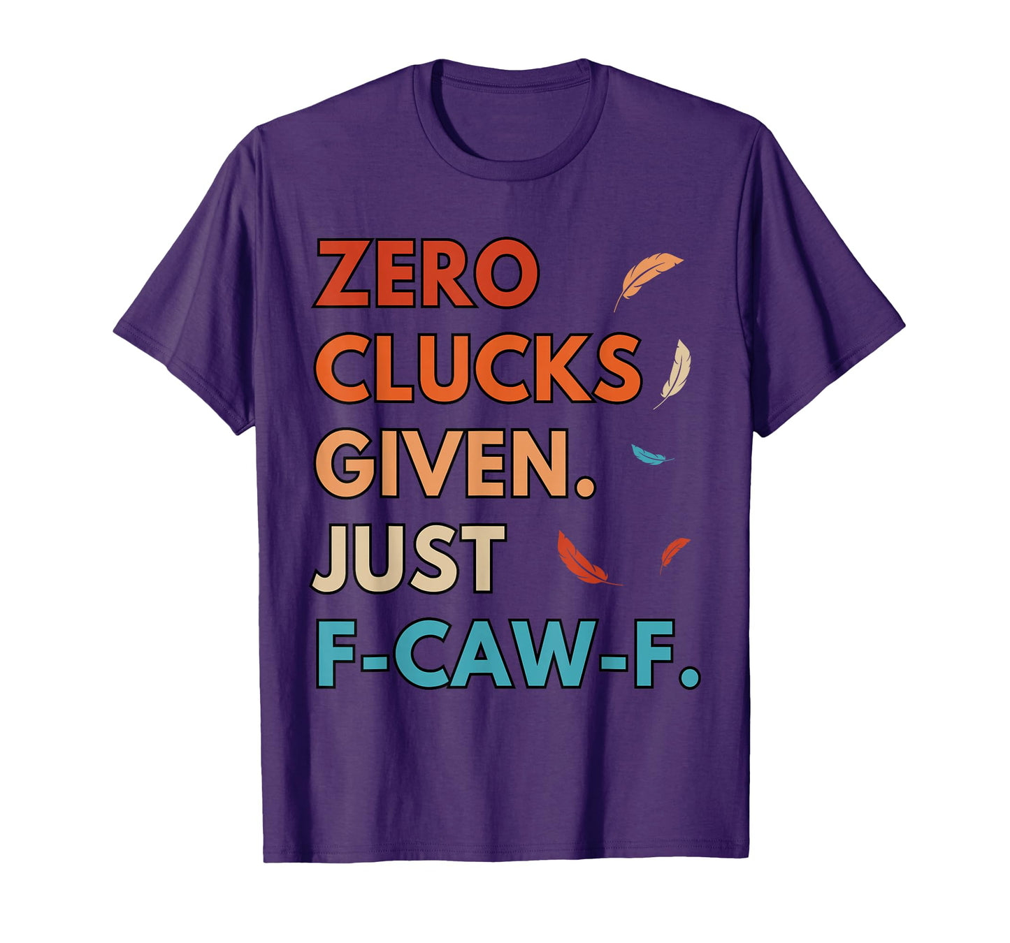 Zero Clucks Given FCAWF Cursing Cussing Bird Adult Humor T-Shirt