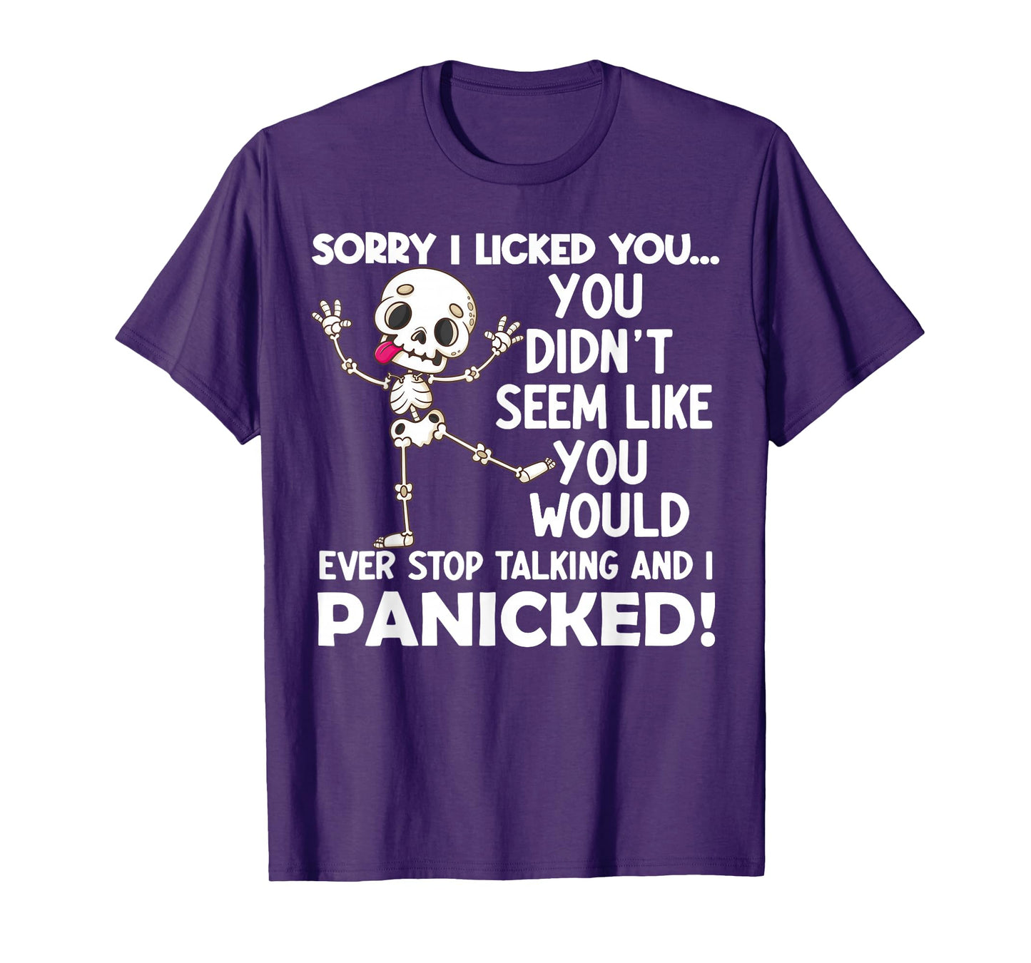 Sorry I Licked You You Didn't Seem Like You Would Ever T-Shirt