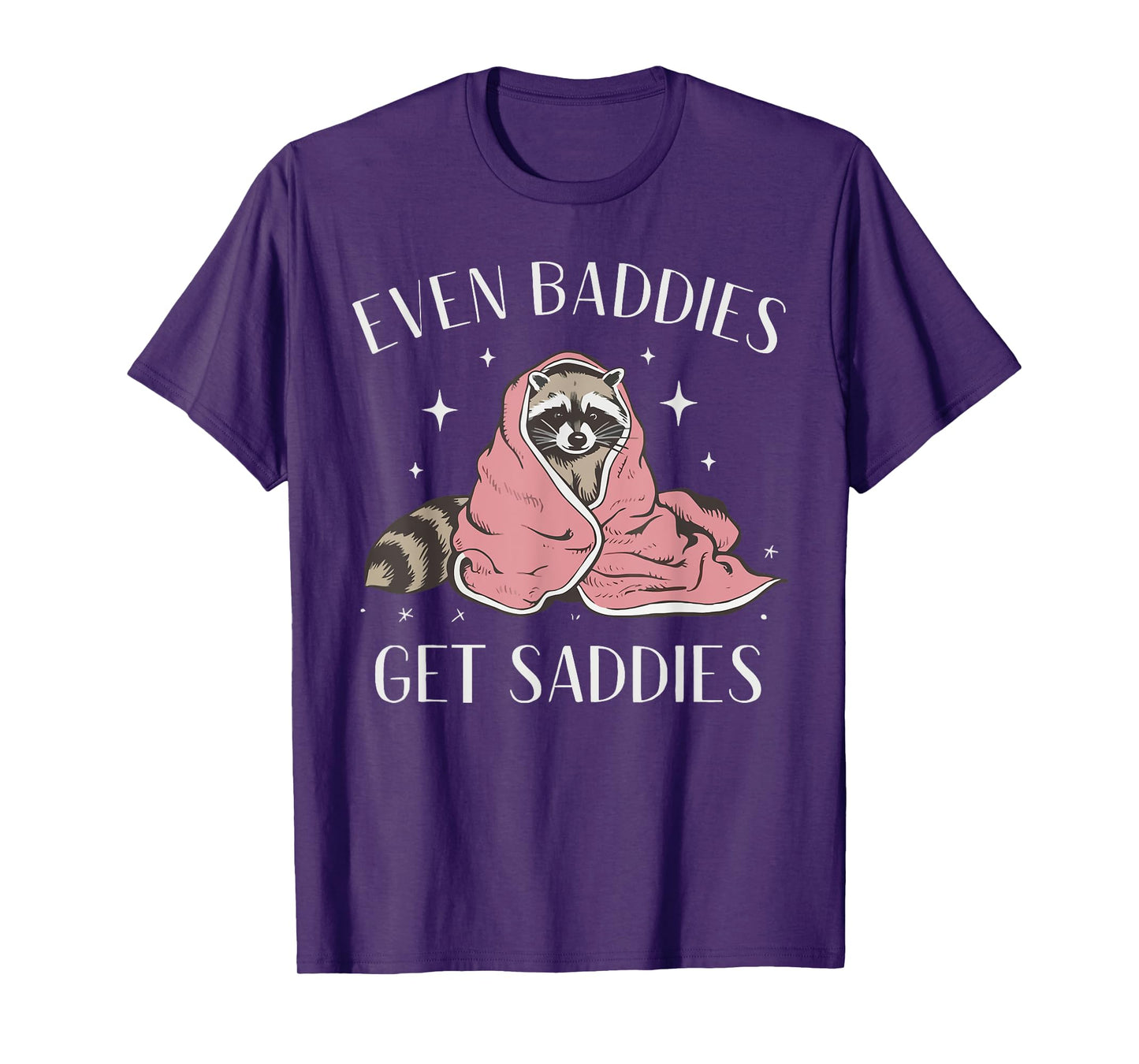 Even Baddies Get Saddies Funny Meme Raccoon Mental Health T-Shirt
