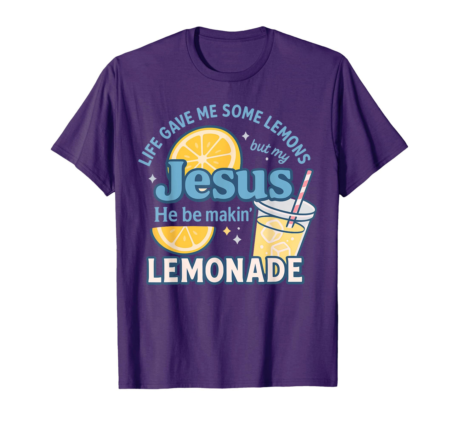 Life Gave Me Some Lemons But Jesus He Be Makin' Lemonade T-Shirt