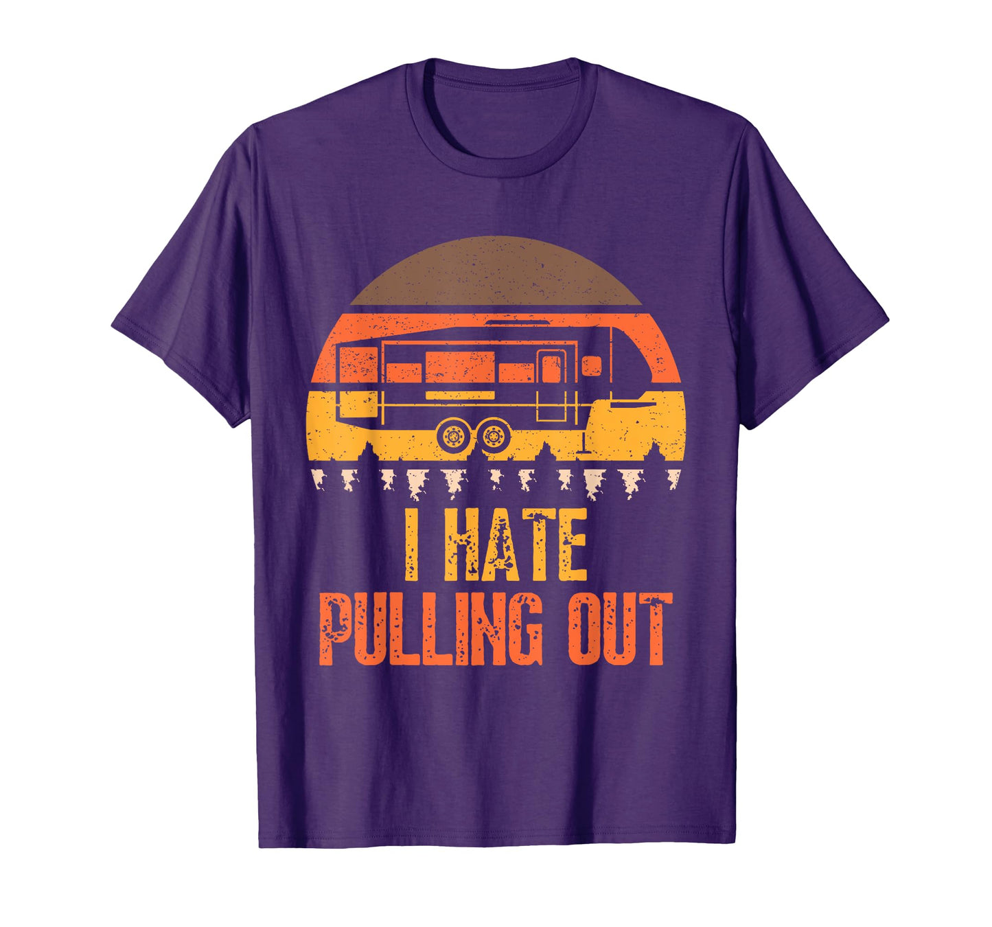 Funny Camping RV I Hate Pulling Out Sarcastic Camper RV Life T-Shirt