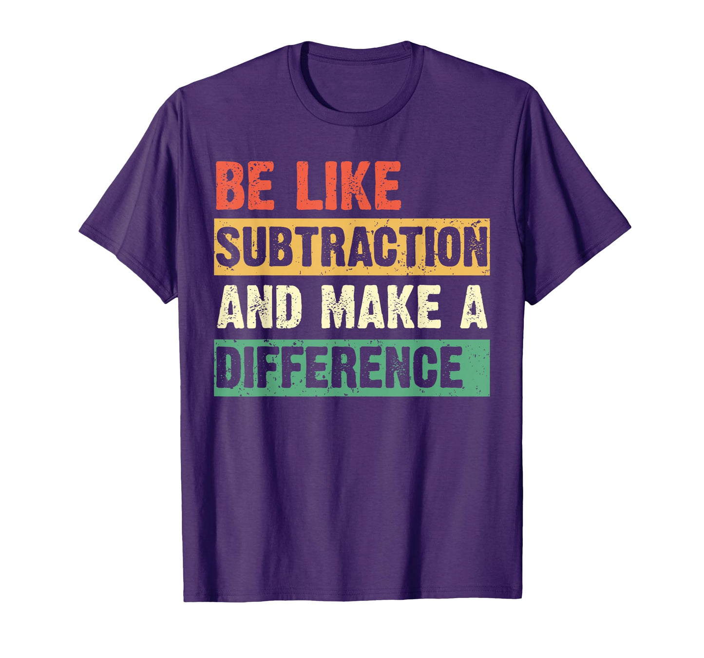 Be Like Subtraction and Make a Difference Funny Math Teacher T-Shirt