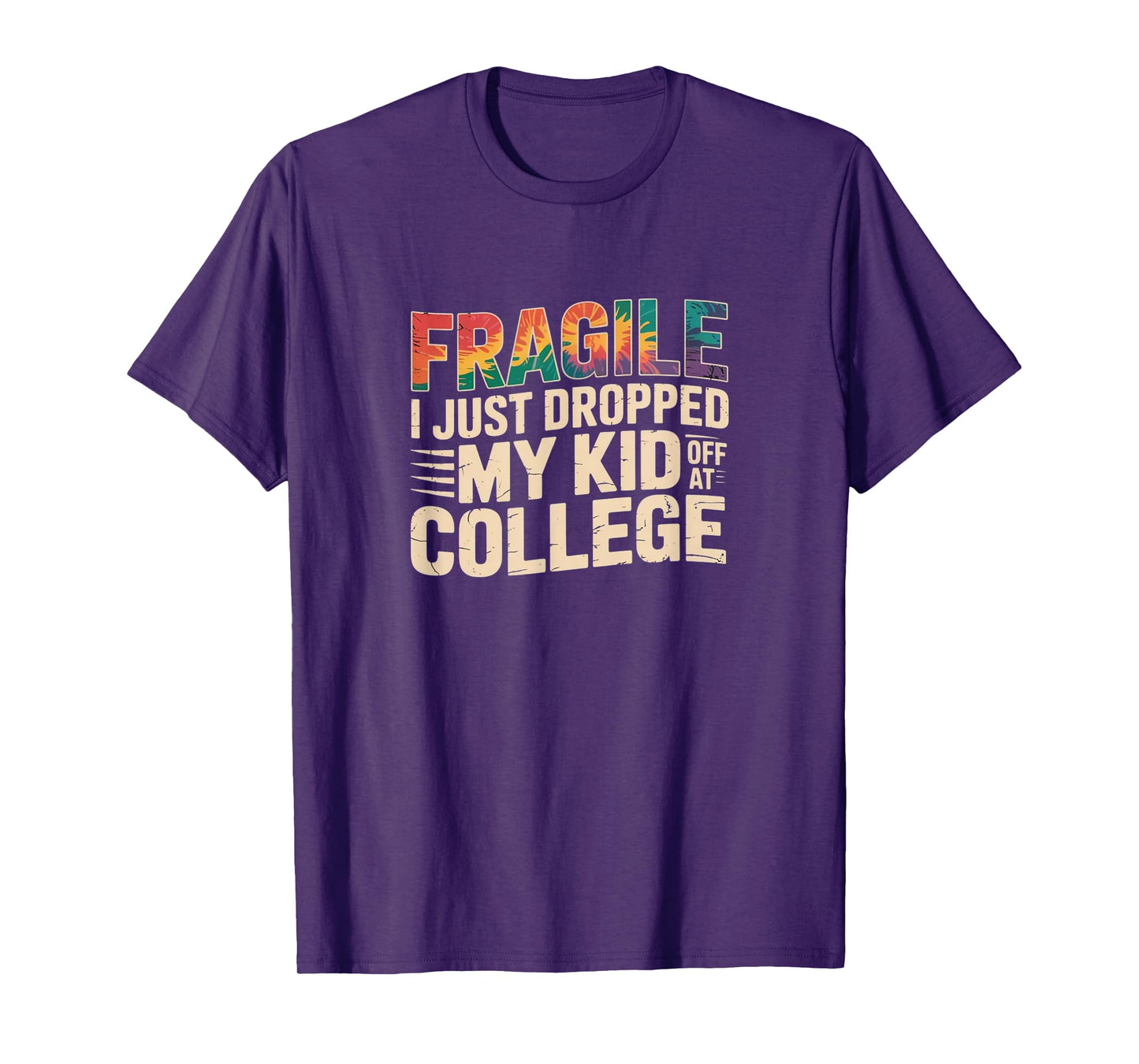 Fragile – Just Dropped My Kid Off at College Tie-Dye Tee T-Shirt