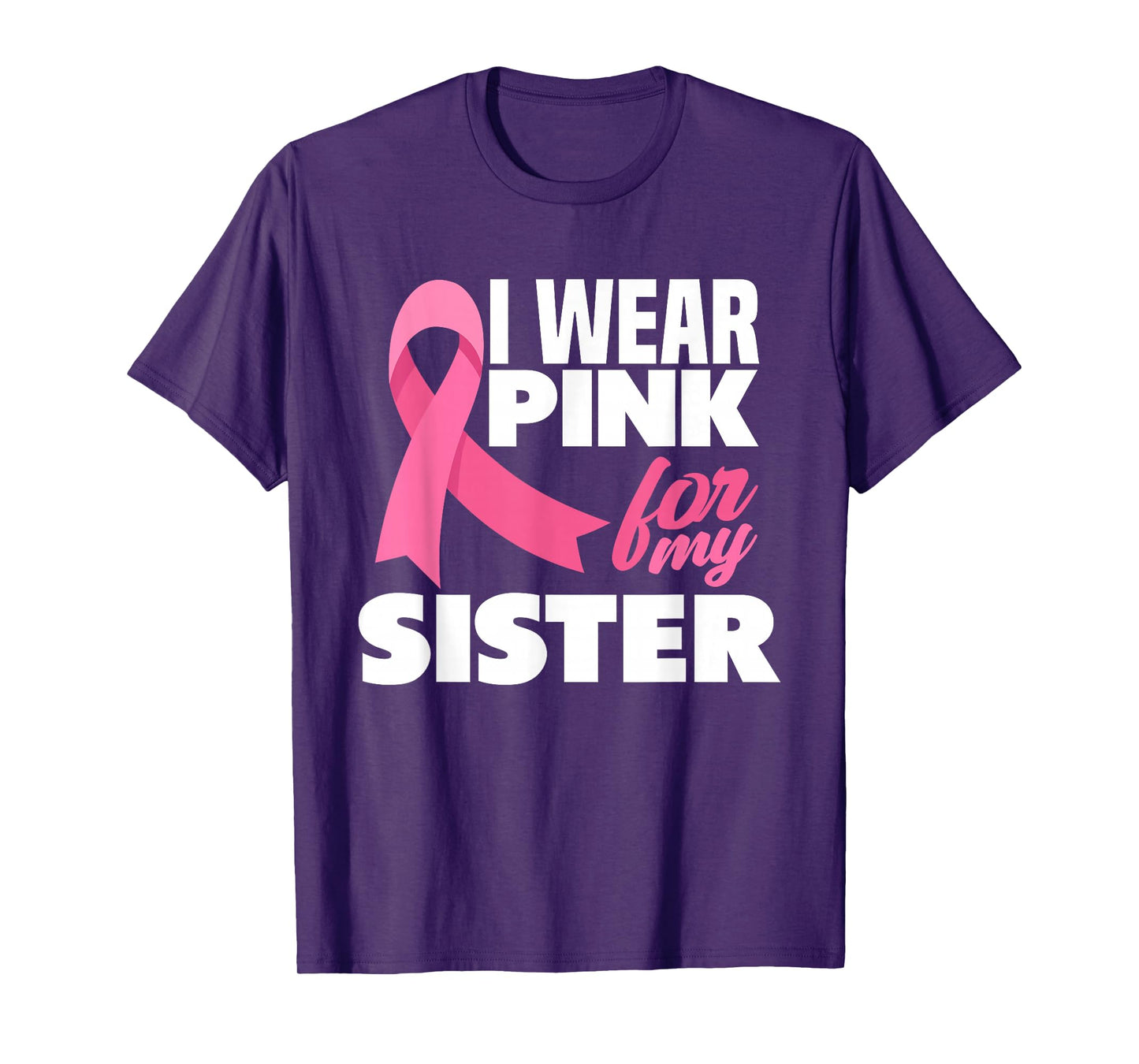 I Wear Pink For My Sister Breast Cancer Awareness T-Shirt