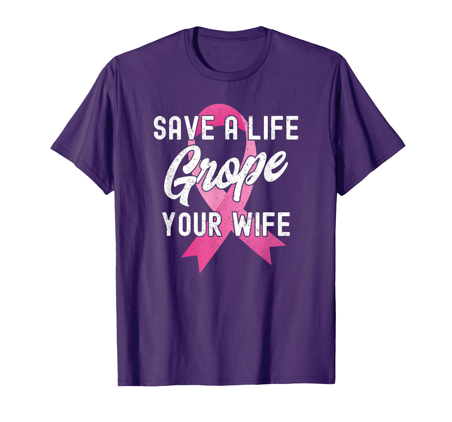 Breast Cancer Awareness Save a Life Grope Your Wife Funny T-Shirt