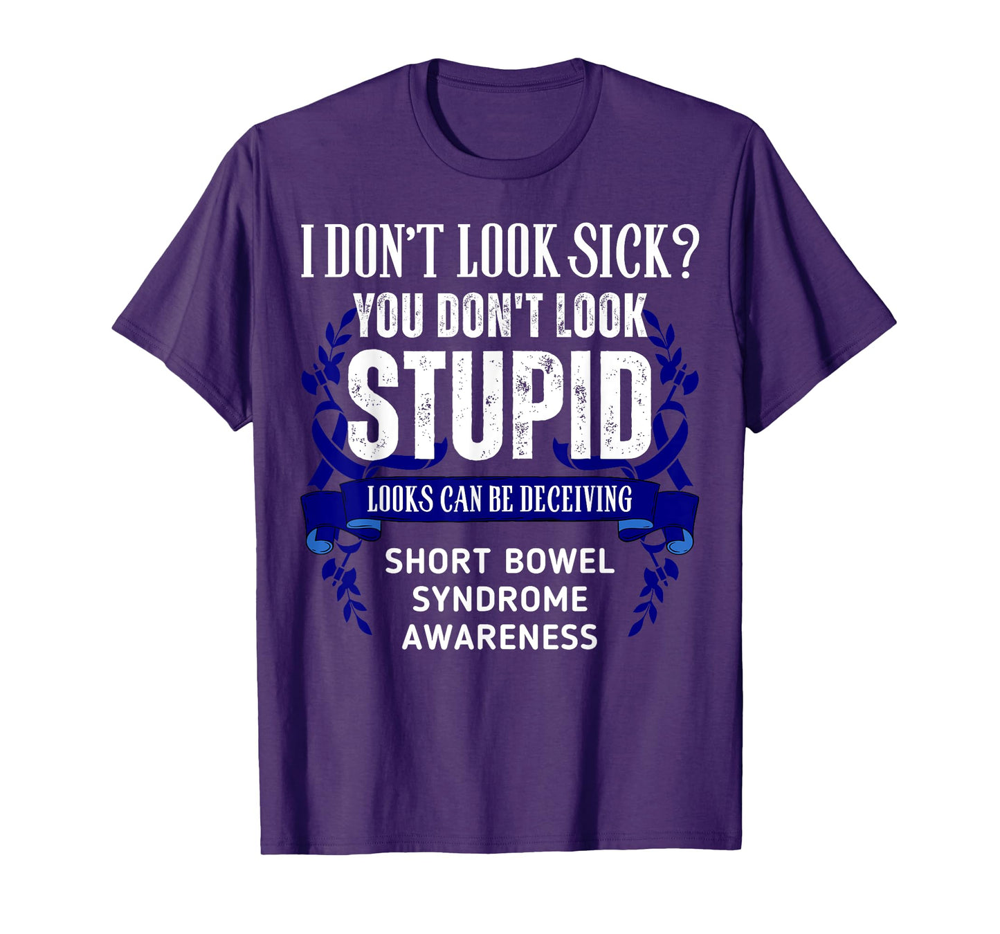 Don't Look Sick Deceiving Short Bowel Syndrome Warrior T-Shirt