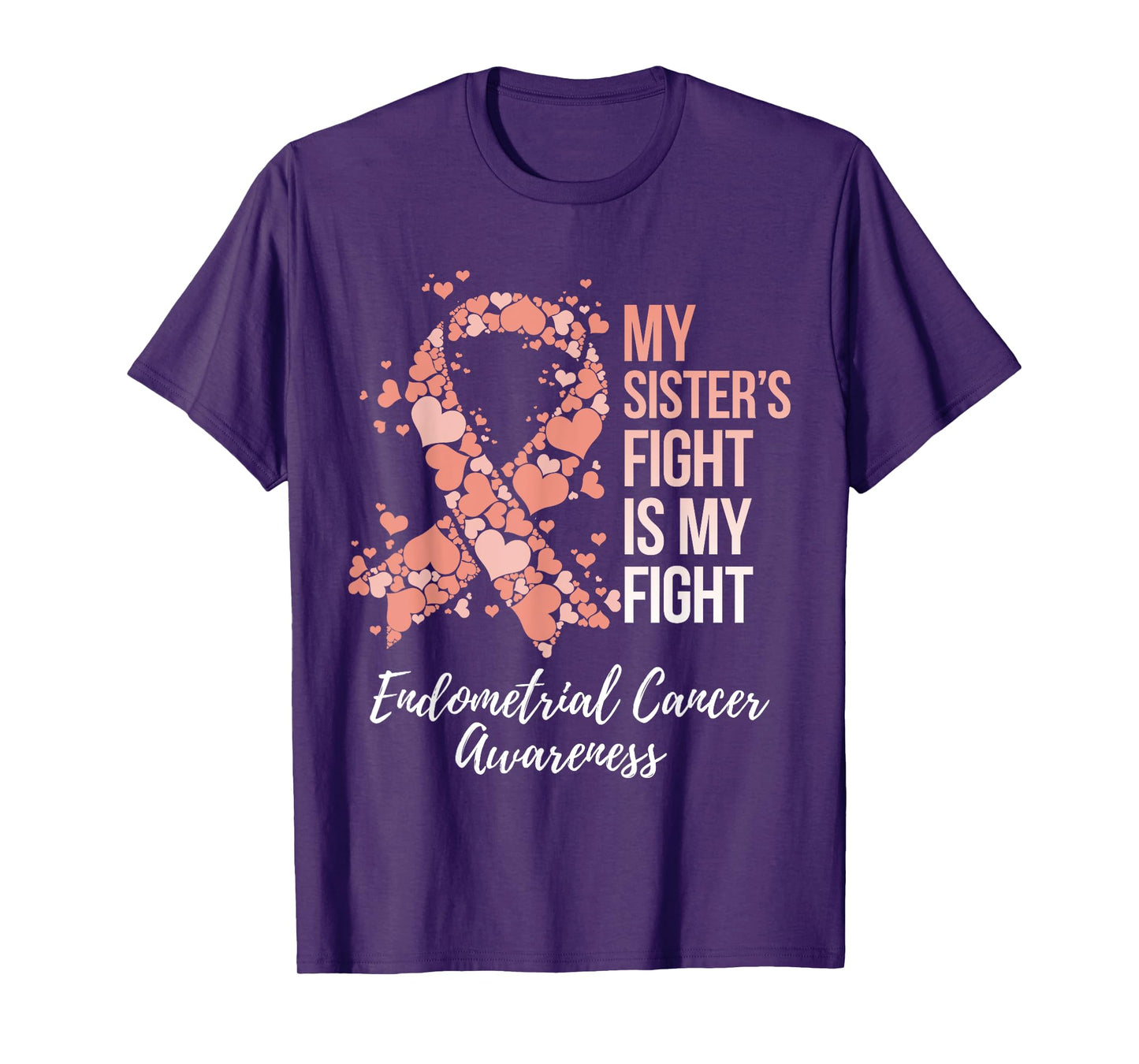 My Sister’s Fight Is My Fight Endometrial Cancer Awareness T-Shirt
