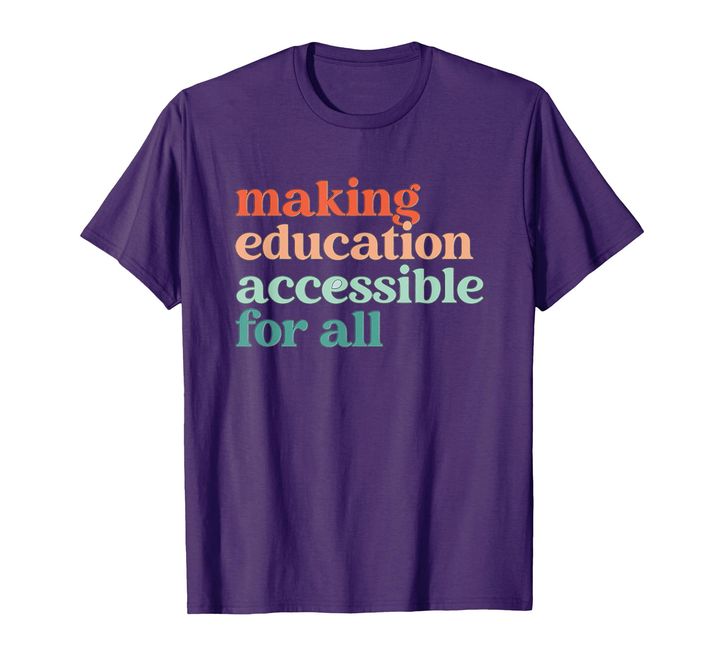 Making Education Accessible for All Sped Teacher Inclusion Men Women Kids T-Shirt
