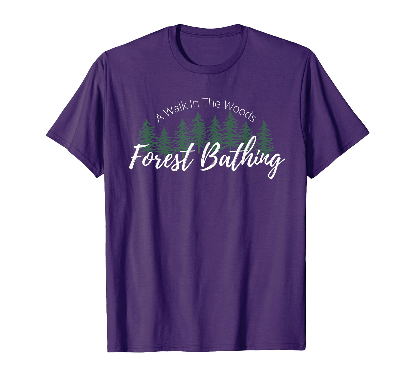 Forest Bathing, A Walk In The Woods, Hiking, Trees, Nature T-Shirt