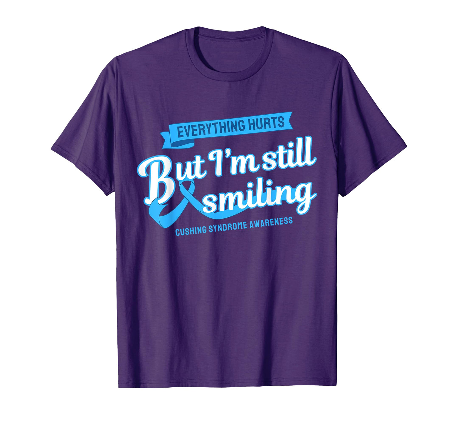 Everything Hurts Still Smiling Cushing Syndrome T-Shirt
